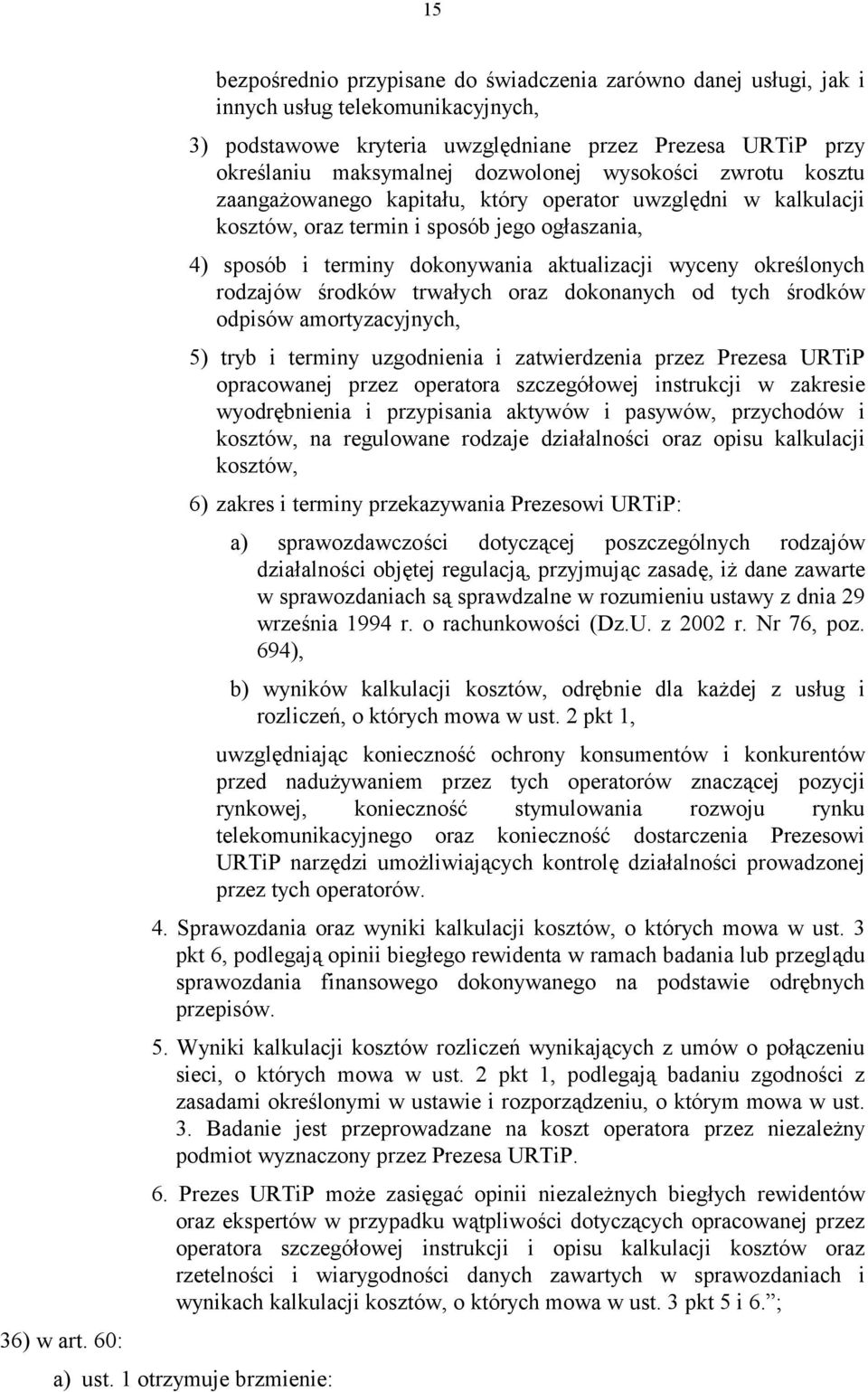 rodzajów środków trwałych oraz dokonanych od tych środków odpisów amortyzacyjnych, 5) tryb i terminy uzgodnienia i zatwierdzenia przez Prezesa URTiP opracowanej przez operatora szczegółowej