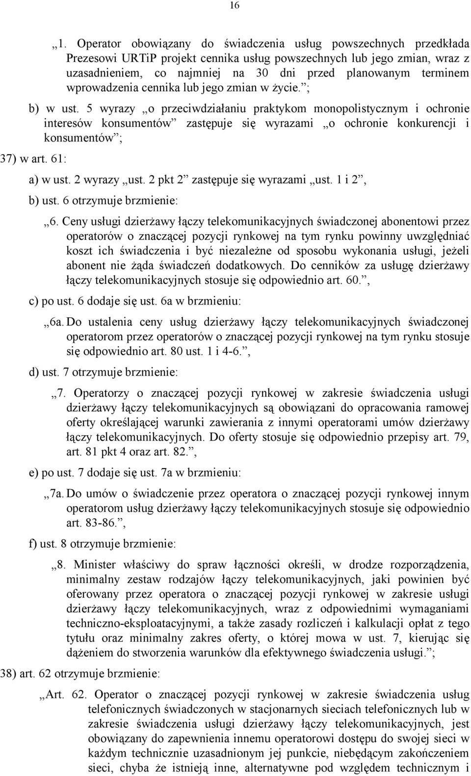 5 wyrazy o przeciwdziałaniu praktykom monopolistycznym i ochronie interesów konsumentów zastępuje się wyrazami o ochronie konkurencji i konsumentów ; 37) w art. 61: a) w ust. 2 wyrazy ust.