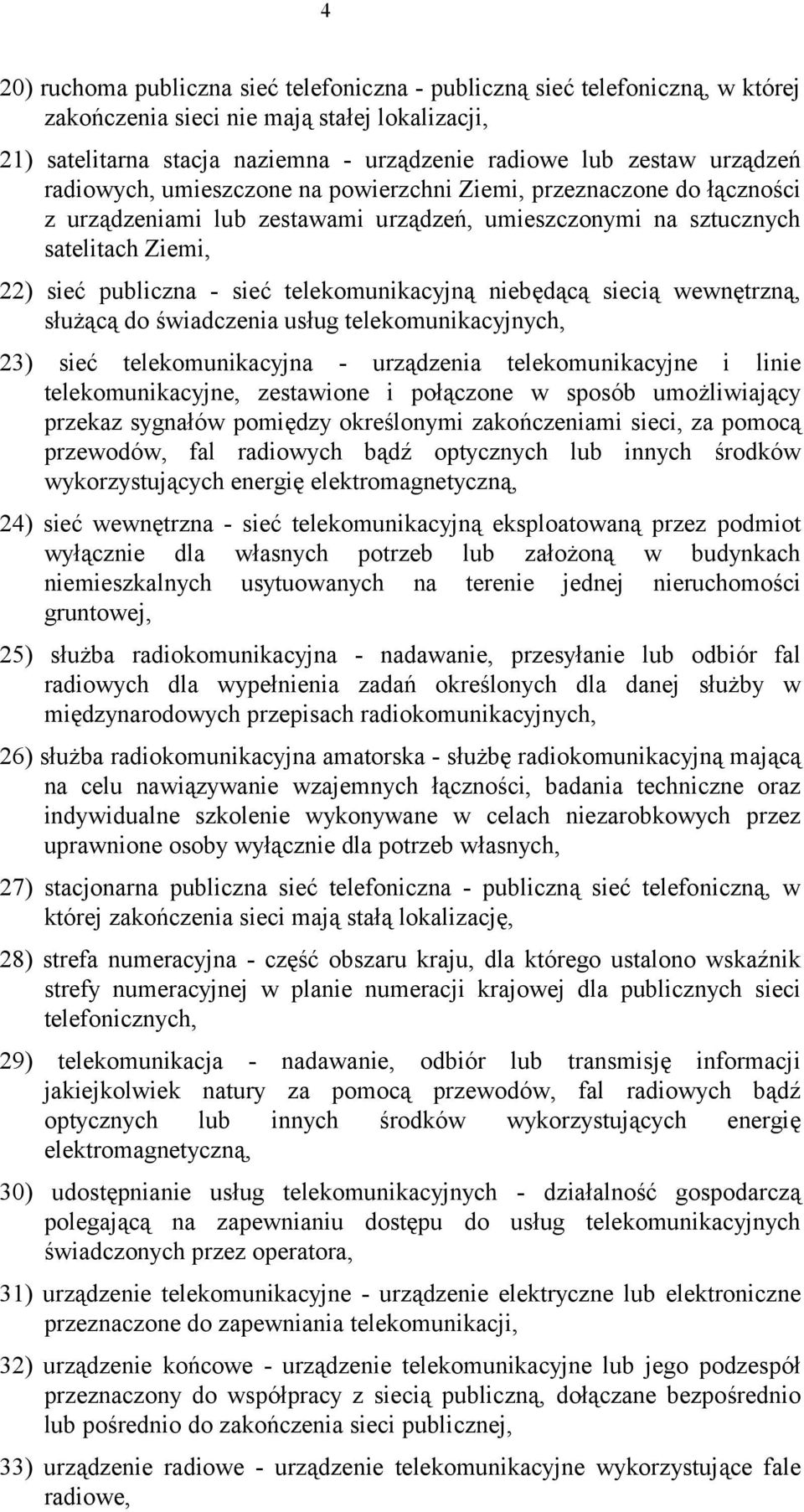 telekomunikacyjną niebędącą siecią wewnętrzną, służącą do świadczenia usług telekomunikacyjnych, 23) sieć telekomunikacyjna - urządzenia telekomunikacyjne i linie telekomunikacyjne, zestawione i