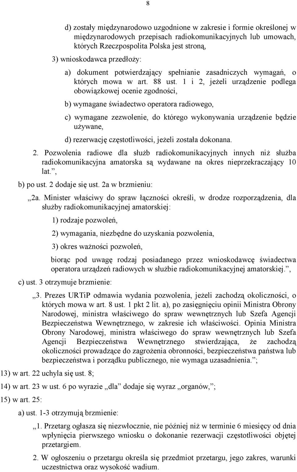 1 i 2, jeżeli urządzenie podlega obowiązkowej ocenie zgodności, b) wymagane świadectwo operatora radiowego, c) wymagane zezwolenie, do którego wykonywania urządzenie będzie używane, d) rezerwację