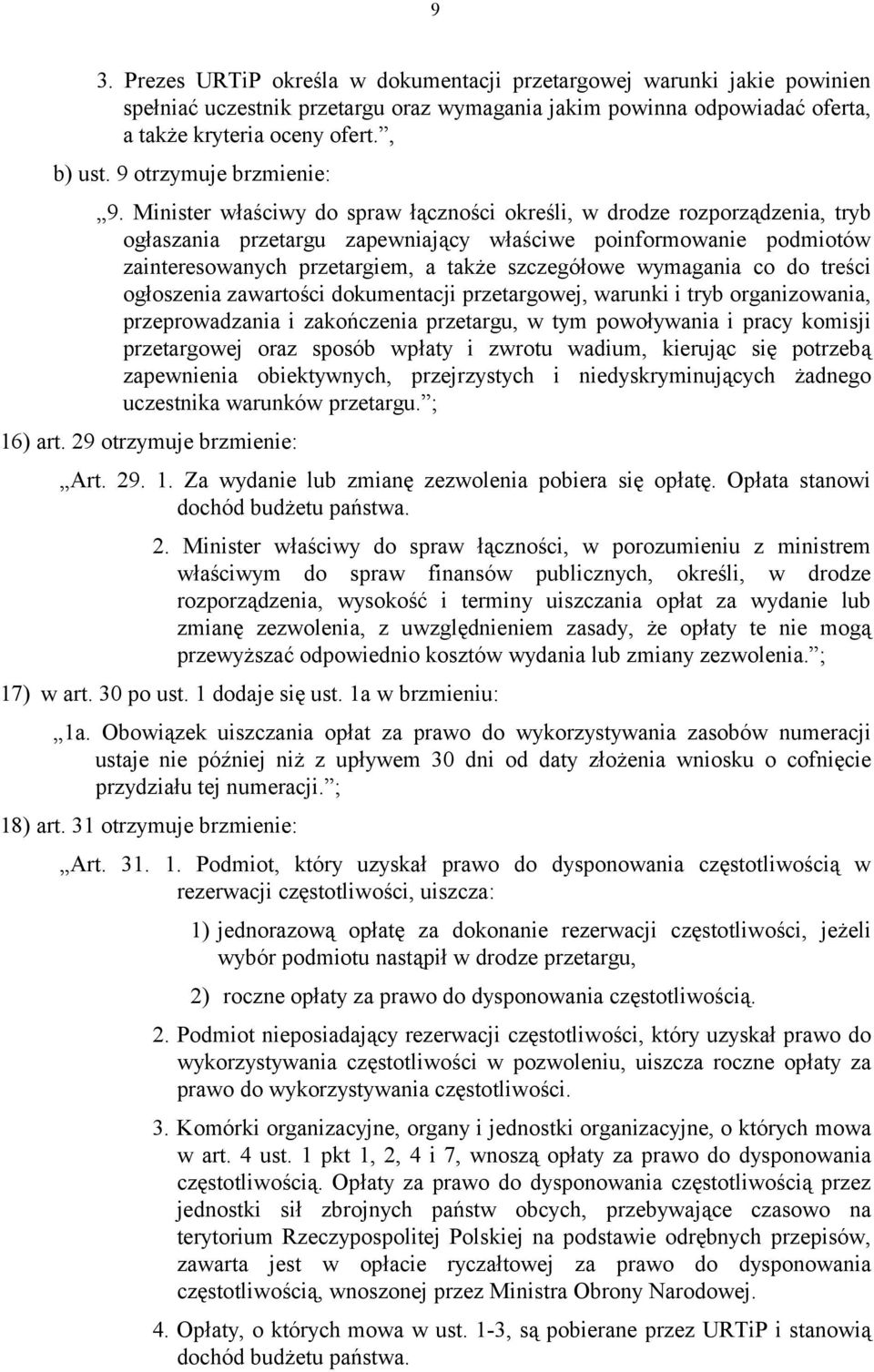 Minister właściwy do spraw łączności określi, w drodze rozporządzenia, tryb ogłaszania przetargu zapewniający właściwe poinformowanie podmiotów zainteresowanych przetargiem, a także szczegółowe