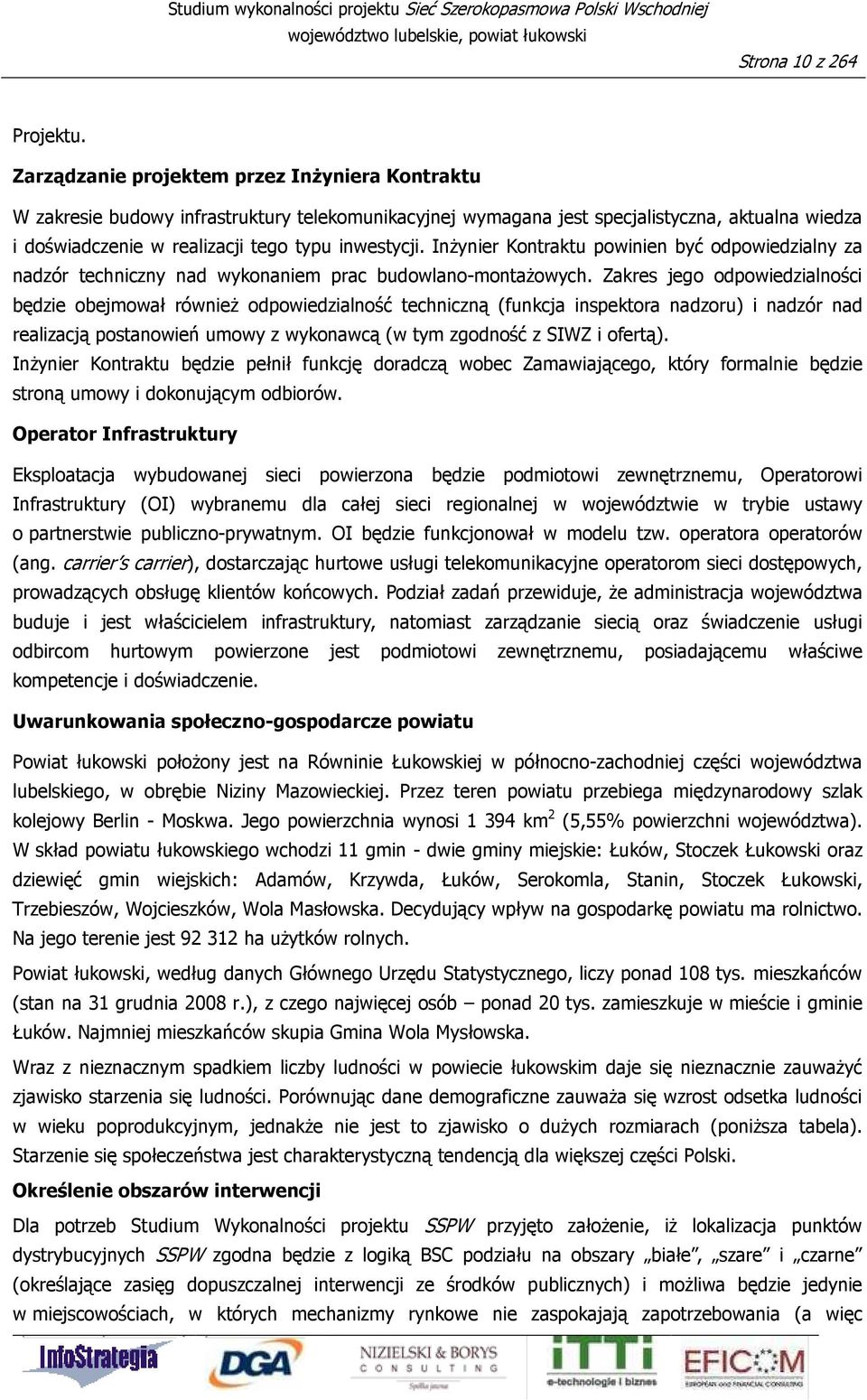 InŜynier Kontraktu powinien być odpowiedzialny za nadzór techniczny nad wykonaniem prac budowlano-montaŝowych.