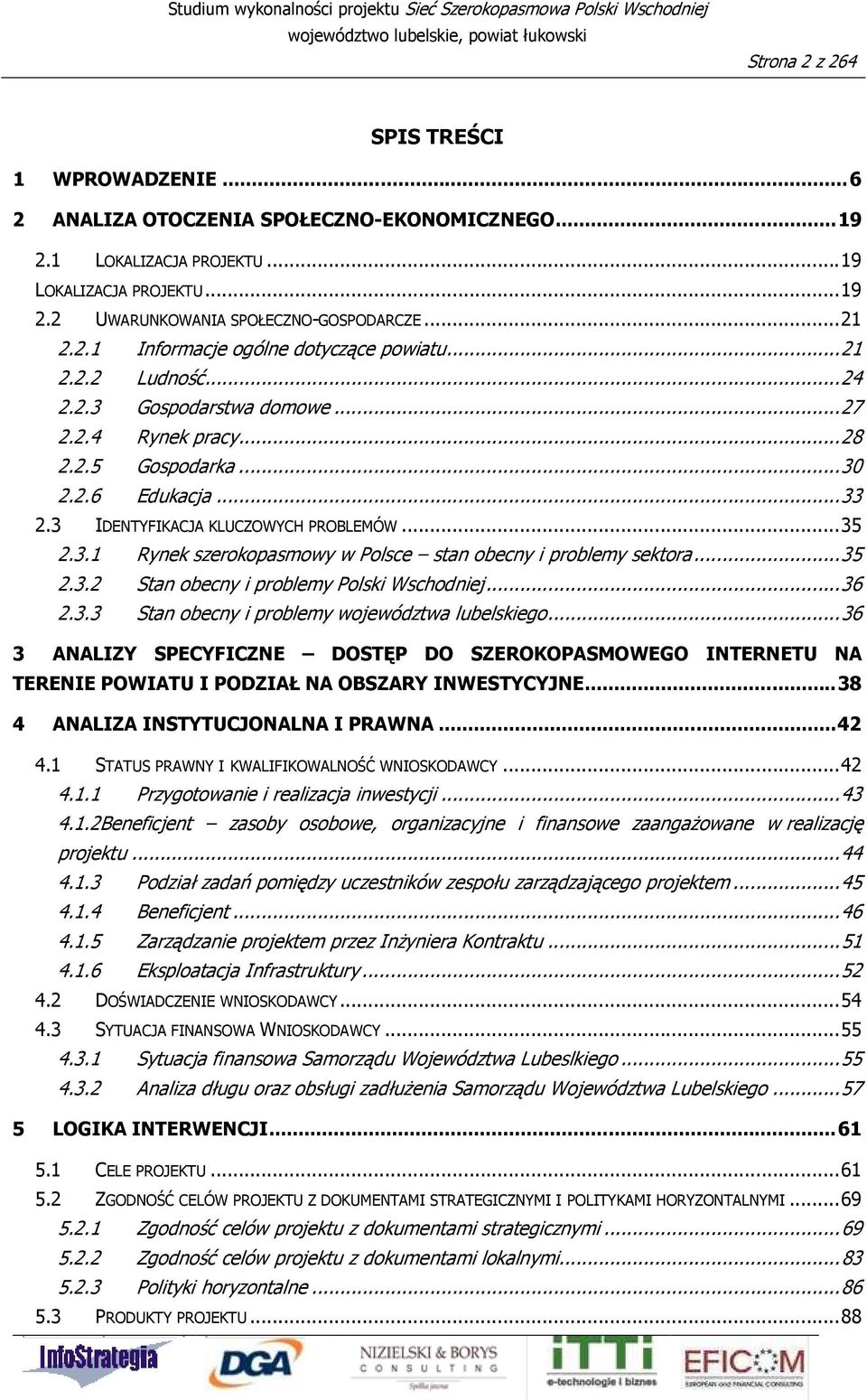 3 IDENTYFIKACJA KLUCZOWYCH PROBLEMÓW... 35 2.3.1 Rynek szerokopasmowy w Polsce stan obecny i problemy sektora... 35 2.3.2 Stan obecny i problemy Polski Wschodniej... 36 2.3.3 Stan obecny i problemy województwa lubelskiego.