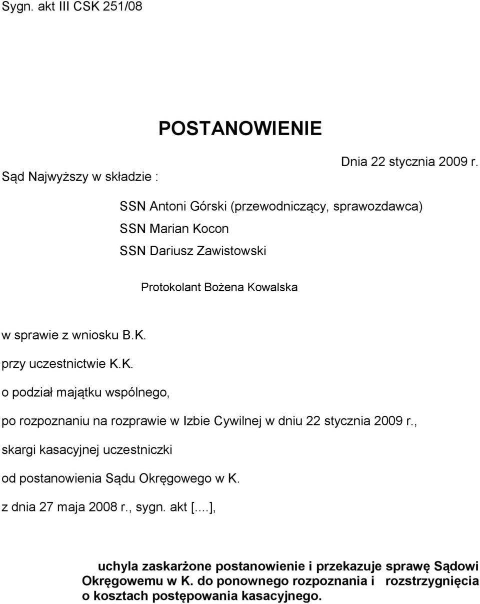 K. o podział majątku wspólnego, po rozpoznaniu na rozprawie w Izbie Cywilnej w dniu 22 stycznia 2009 r.