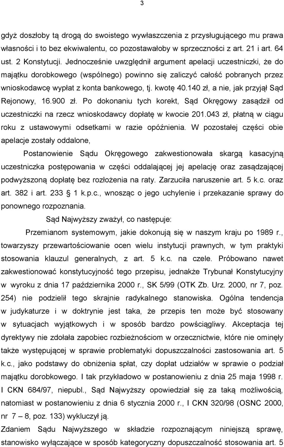 140 zł, a nie, jak przyjął Sąd Rejonowy, 16.900 zł. Po dokonaniu tych korekt, Sąd Okręgowy zasądził od uczestniczki na rzecz wnioskodawcy dopłatę w kwocie 201.