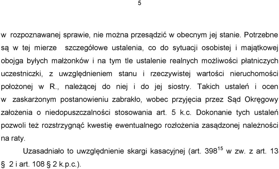 z uwzględnieniem stanu i rzeczywistej wartości nieruchomości położonej w R., należącej do niej i do jej siostry.