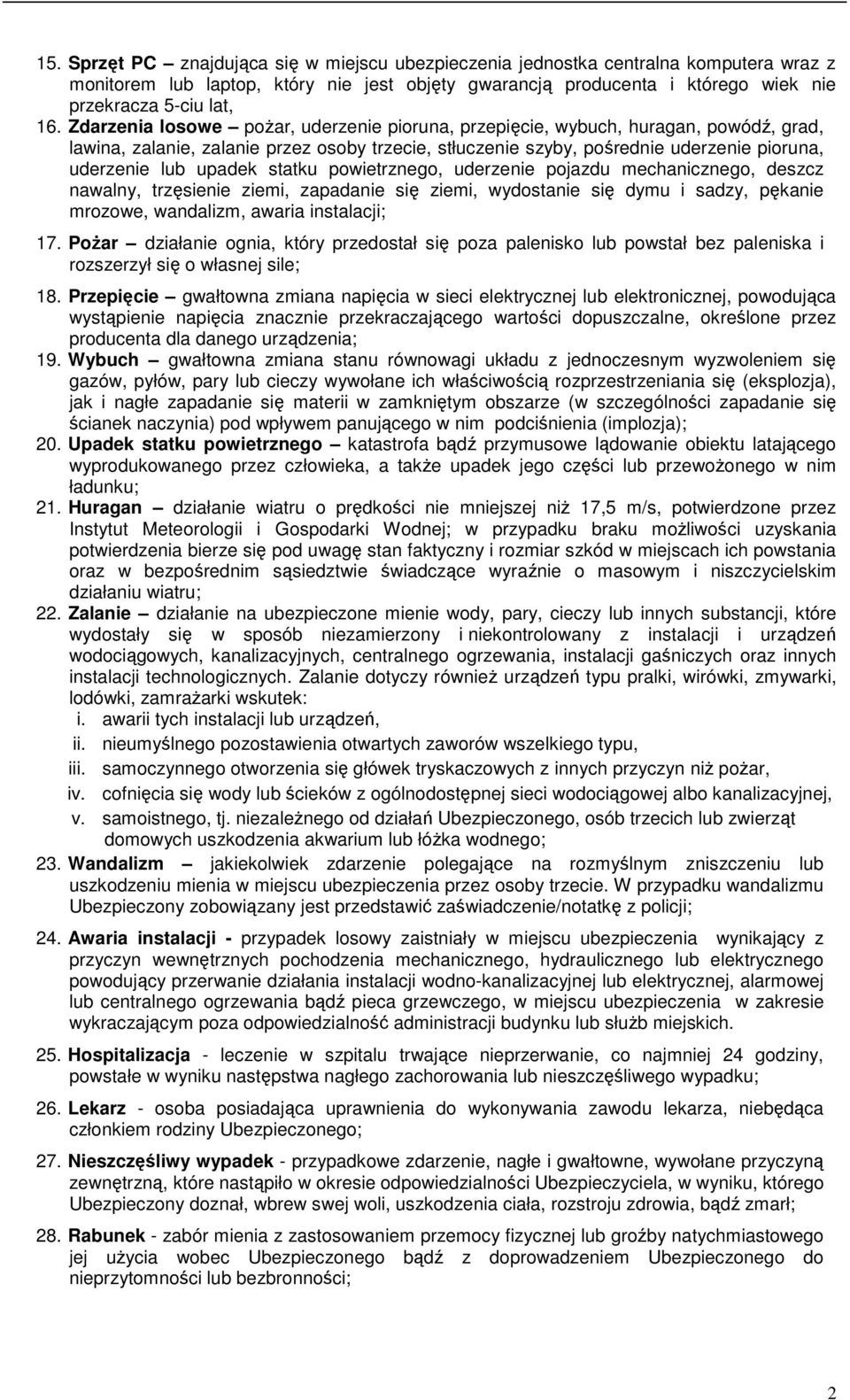 statku powietrznego, uderzenie pojazdu mechanicznego, deszcz nawalny, trzęsienie ziemi, zapadanie się ziemi, wydostanie się dymu i sadzy, pękanie mrozowe, wandalizm, awaria instalacji; 17.