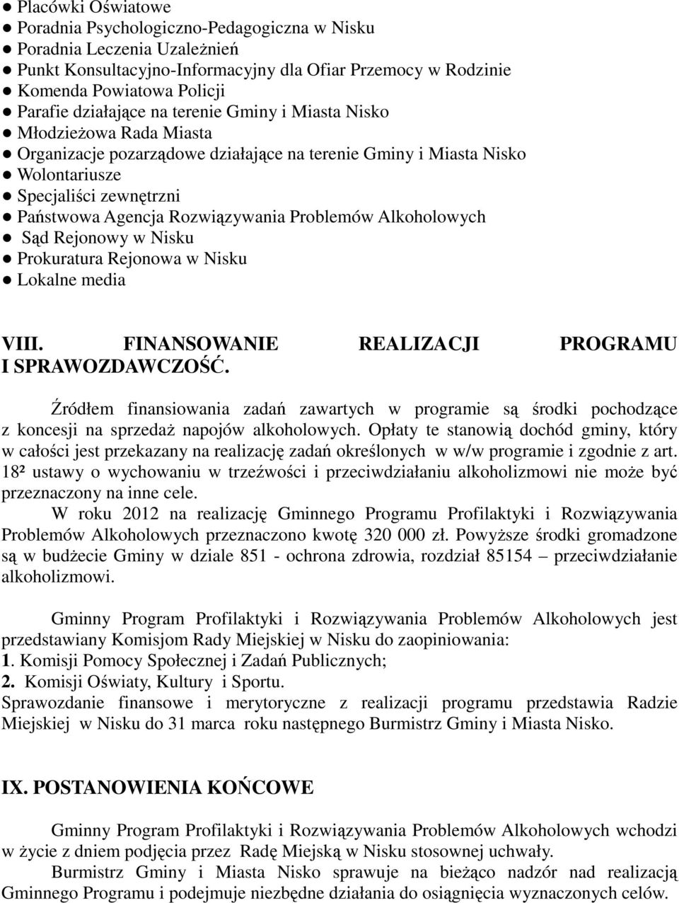 Rozwiązywania Problemów Alkoholowych Sąd Rejonowy w Nisku Prokuratura Rejonowa w Nisku Lokalne media VIII. FINANSOWANIE REALIZACJI PROGRAMU I SPRAWOZDAWCZOŚĆ.