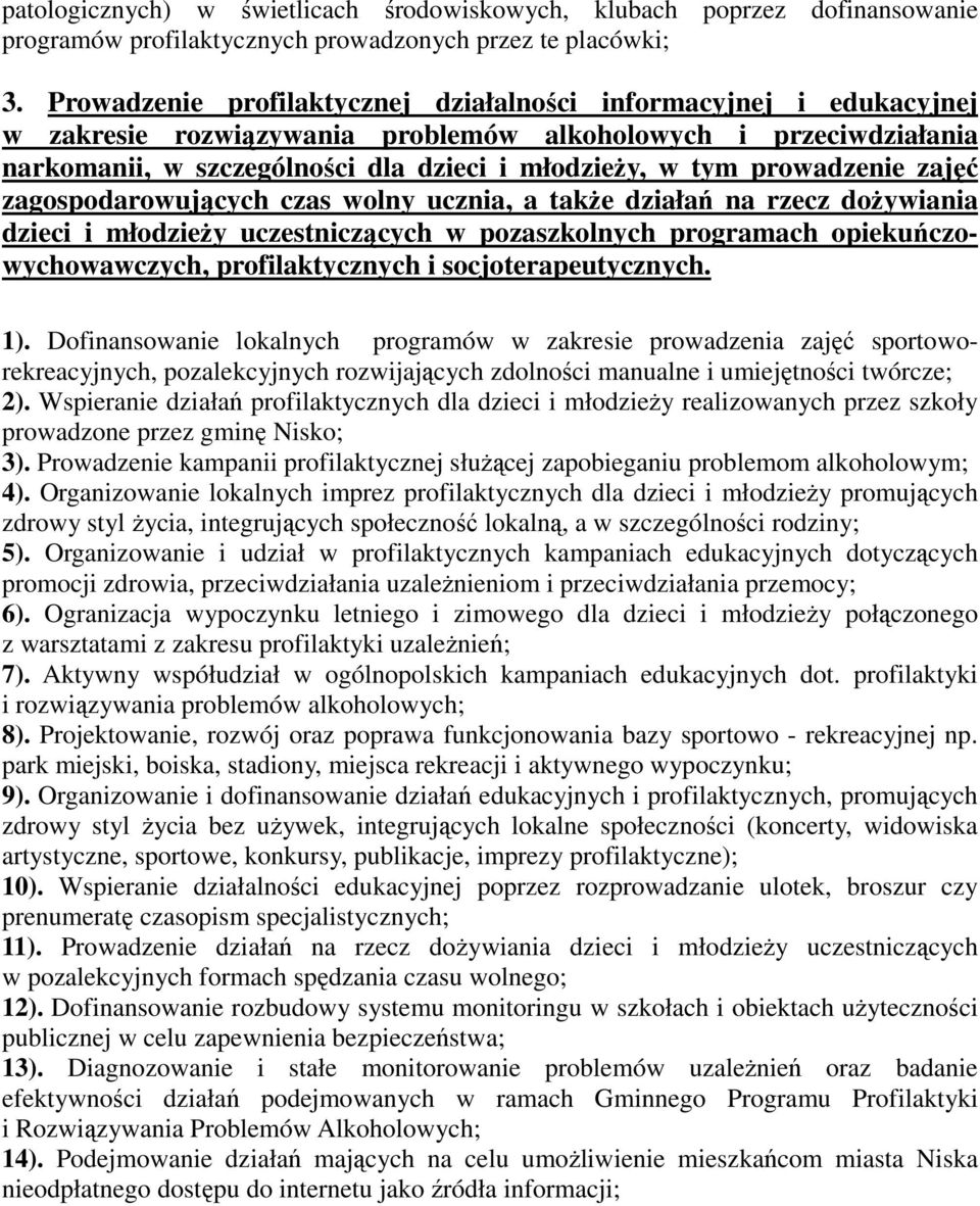 prowadzenie zajęć zagospodarowujących czas wolny ucznia, a takŝe działań na rzecz doŝywiania dzieci i młodzieŝy uczestniczących w pozaszkolnych programach opiekuńczowychowawczych, profilaktycznych i