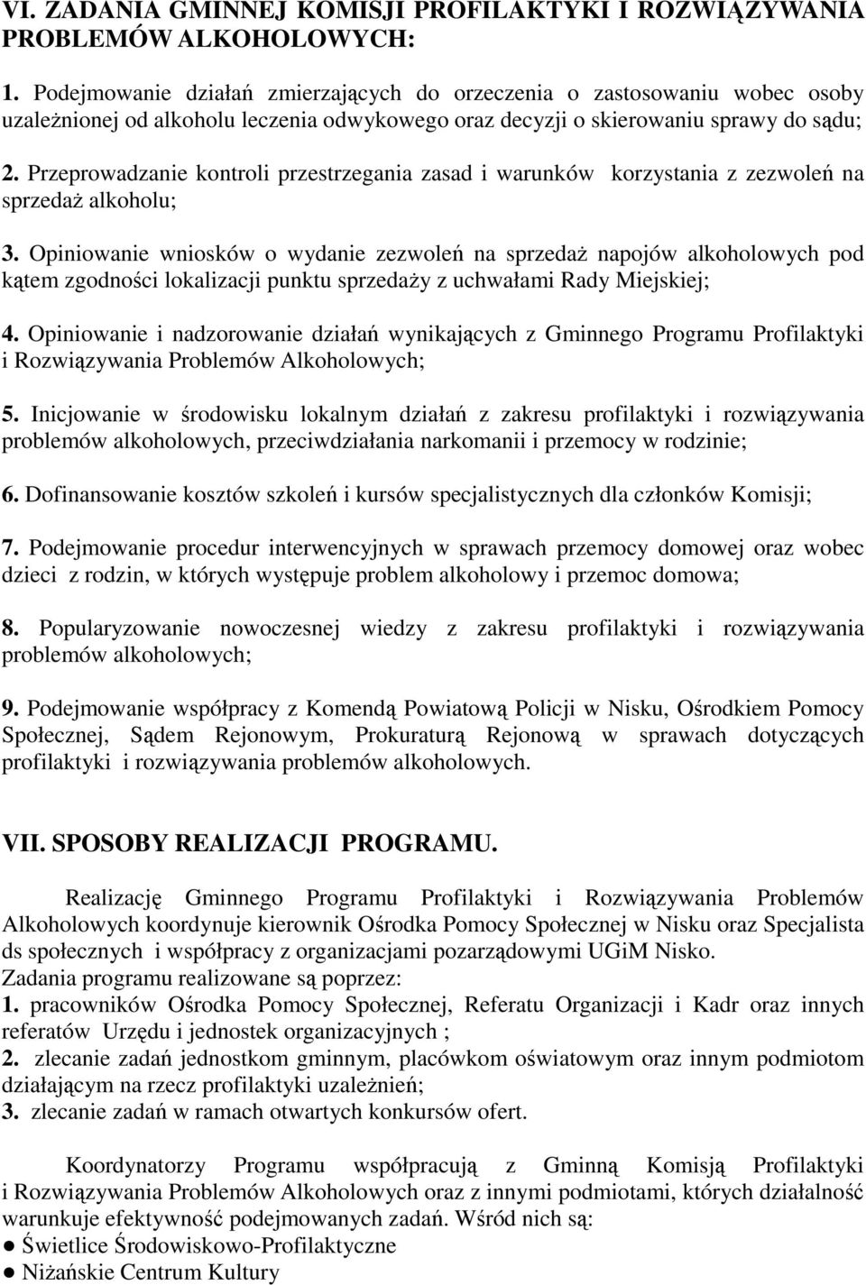 Przeprowadzanie kontroli przestrzegania zasad i warunków korzystania z zezwoleń na sprzedaŝ alkoholu; 3.