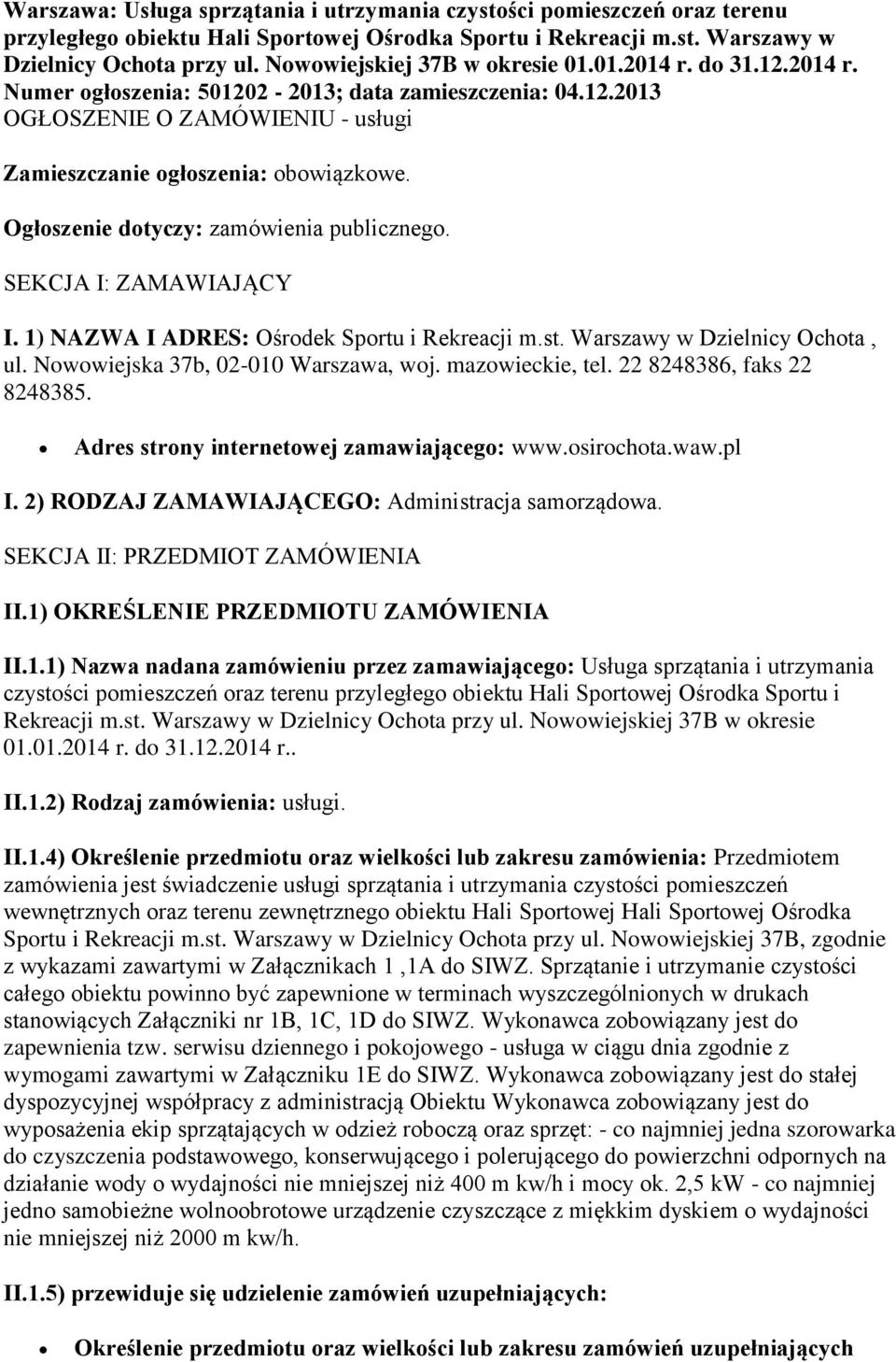 Ogłoszenie dotyczy: zamówienia publicznego. SEKCJA I: ZAMAWIAJĄCY I. 1) NAZWA I ADRES: Ośrodek Sportu i Rekreacji m.st. Warszawy w Dzielnicy Ochota, ul. Nowowiejska 37b, 02-010 Warszawa, woj.