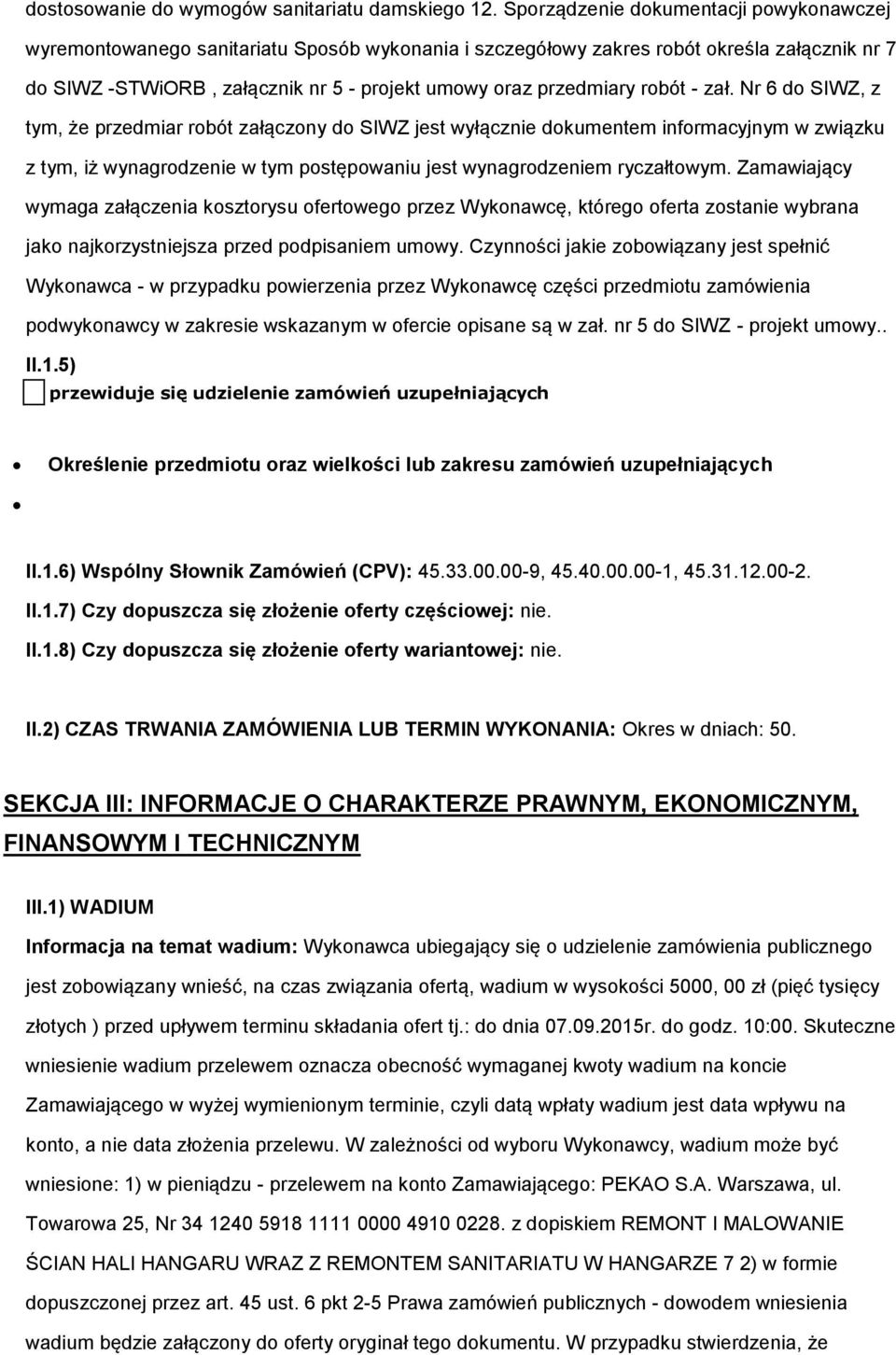 robót - zał. Nr 6 do SIWZ, z tym, że przedmiar robót załączony do SIWZ jest wyłącznie dokumentem informacyjnym w związku z tym, iż wynagrodzenie w tym postępowaniu jest wynagrodzeniem ryczałtowym.