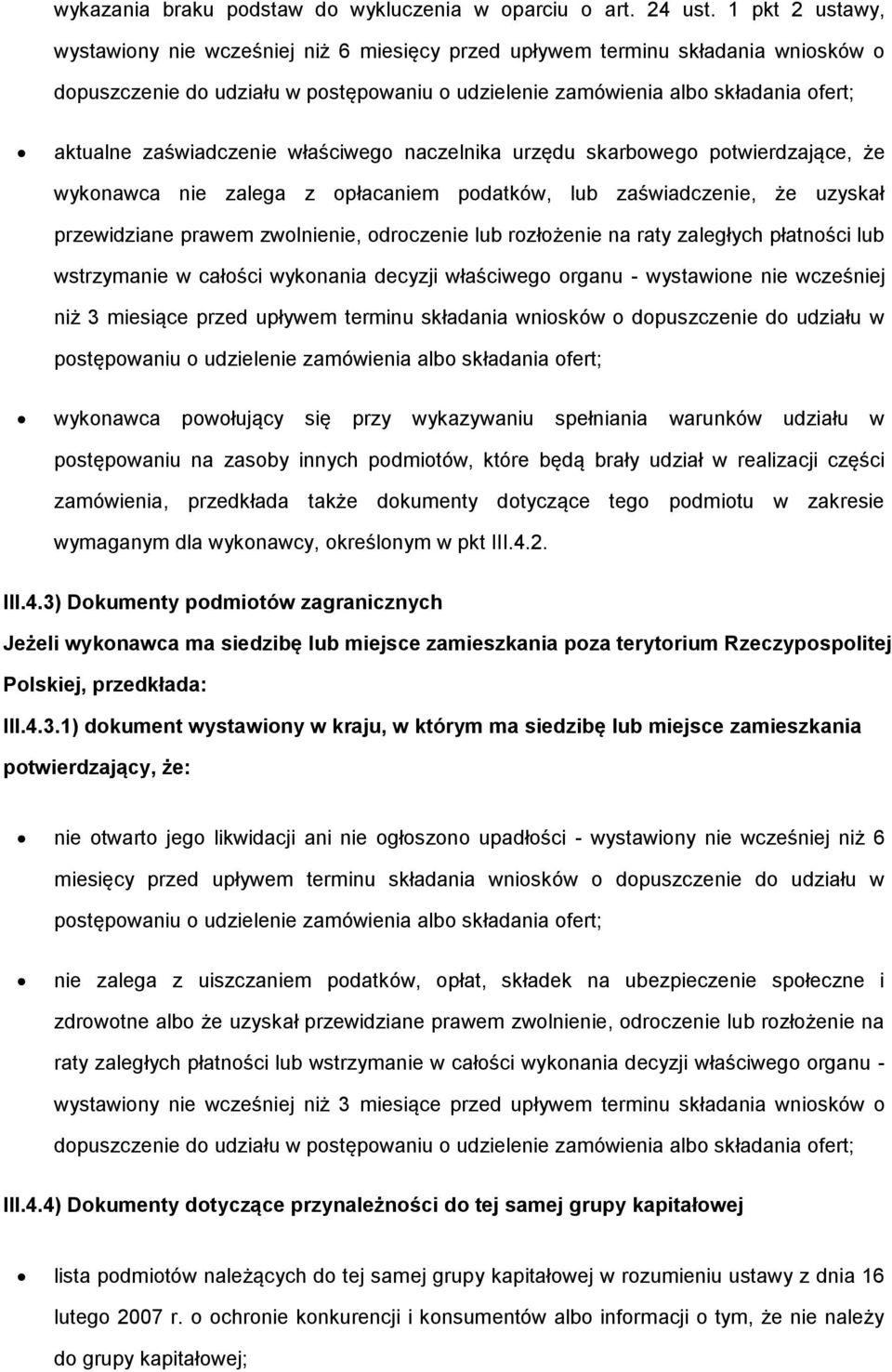 zaświadczenie właściwego naczelnika urzędu skarbowego potwierdzające, że wykonawca nie zalega z opłacaniem podatków, lub zaświadczenie, że uzyskał przewidziane prawem zwolnienie, odroczenie lub