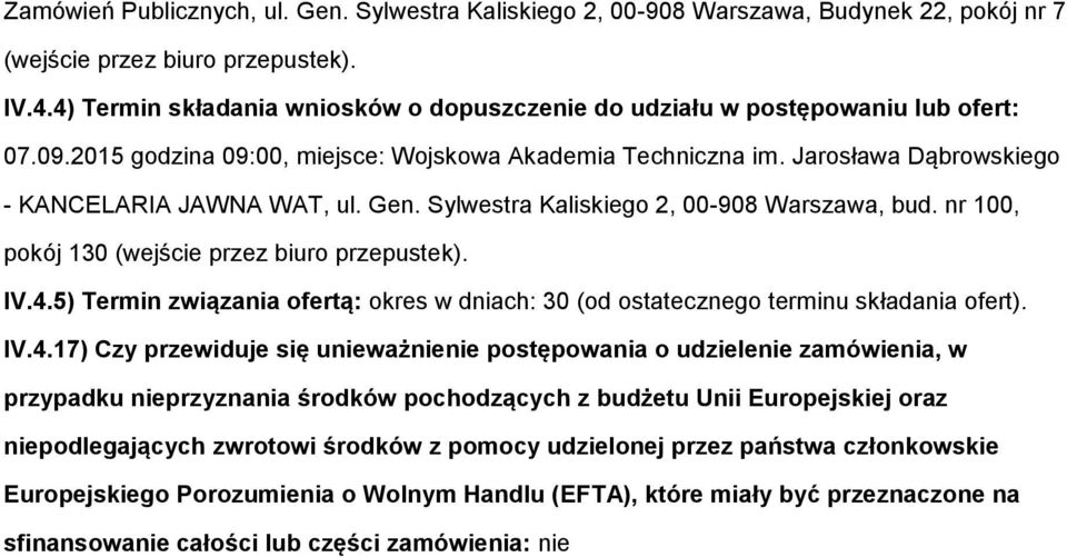 Gen. Sylwestra Kaliskiego 2, 00-908 Warszawa, bud. nr 100, pokój 130 (wejście przez biuro przepustek). IV.4.5) Termin związania ofertą: okres w dniach: 30 (od ostatecznego terminu składania ofert).