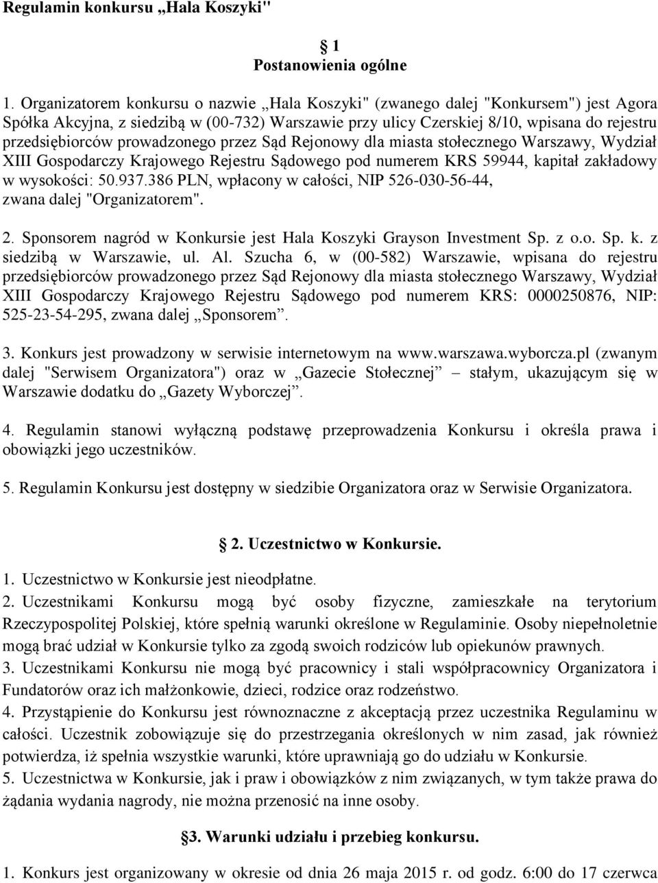 prowadzonego przez Sąd Rejonowy dla miasta stołecznego Warszawy, Wydział XIII Gospodarczy Krajowego Rejestru Sądowego pod numerem KRS 59944, kapitał zakładowy w wysokości: 50.937.