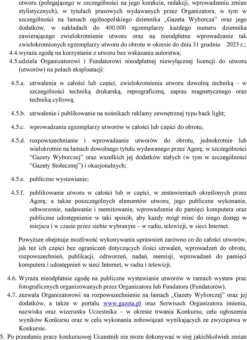 000 egzemplarzy każdego numeru dziennika zawierającego zwielokrotnienie utworu oraz na nieodpłatne wprowadzanie tak zwielokrotnionych egzemplarzy utworu do obrotu w okresie do dnia 31 grudnia 2023 r.