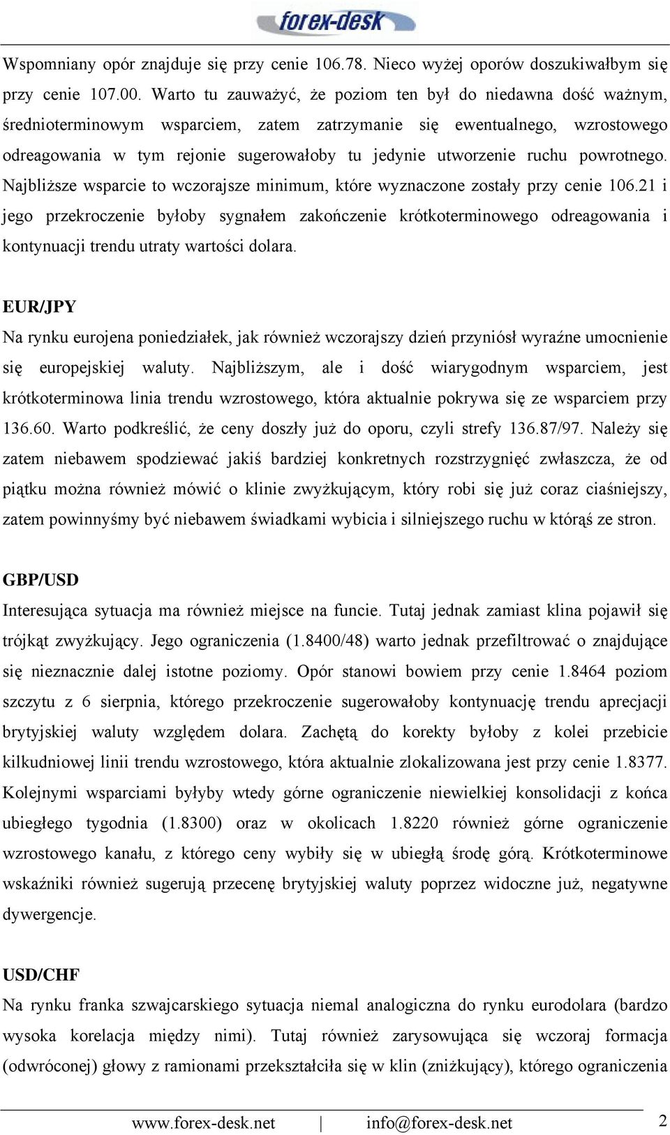 utworzenie ruchu powrotnego. Najbliższe wsparcie to wczorajsze minimum, które wyznaczone zostały przy cenie 106.