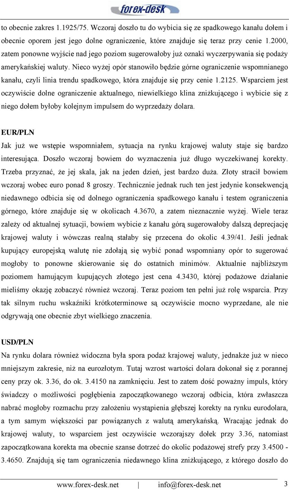 Nieco wyżej opór stanowiło będzie górne ograniczenie wspomnianego kanału, czyli linia trendu spadkowego, która znajduje się przy cenie 1.2125.
