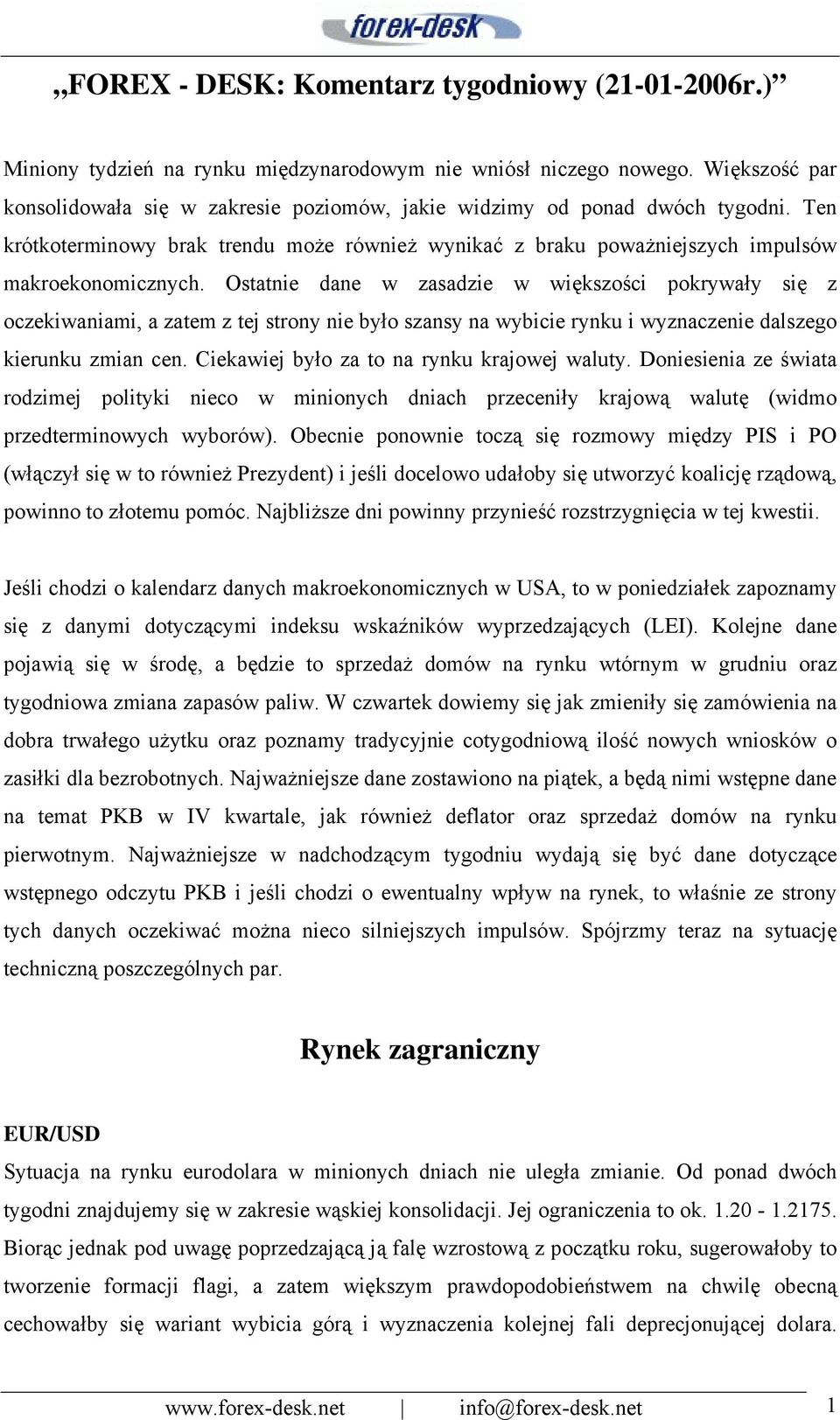 Ostatnie dane w zasadzie w większości pokrywały się z oczekiwaniami, a zatem z tej strony nie było szansy na wybicie rynku i wyznaczenie dalszego kierunku zmian cen.