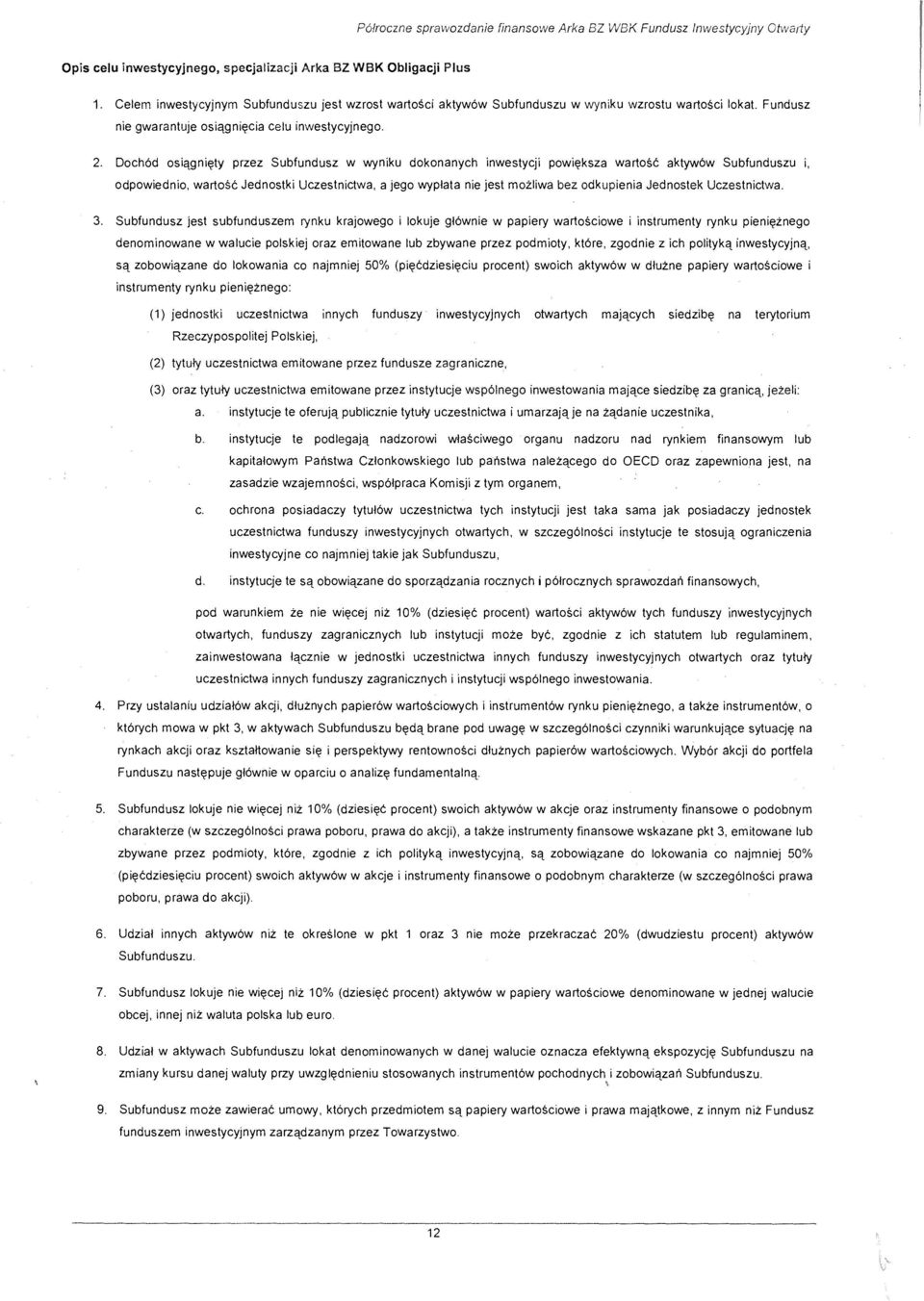 Doch6d osiqgni~ty przez Subfundusz w wyniku dokonanych inwestycji powi~ksza wartosc aktyw6w Subfunduszu odpowiednio, wartosc Jednostki Uczestnictwa, a jego wyplata nie jest moi.