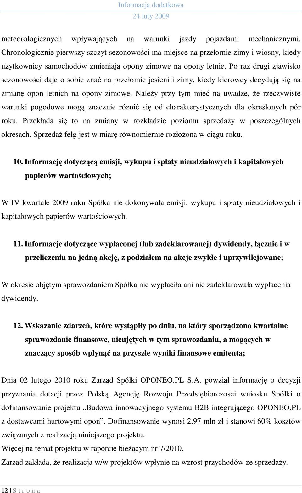 Po raz drugi zjawisko sezonowości daje o sobie znać na przełomie jesieni i zimy, kiedy kierowcy decydują się na zmianę opon letnich na opony zimowe.