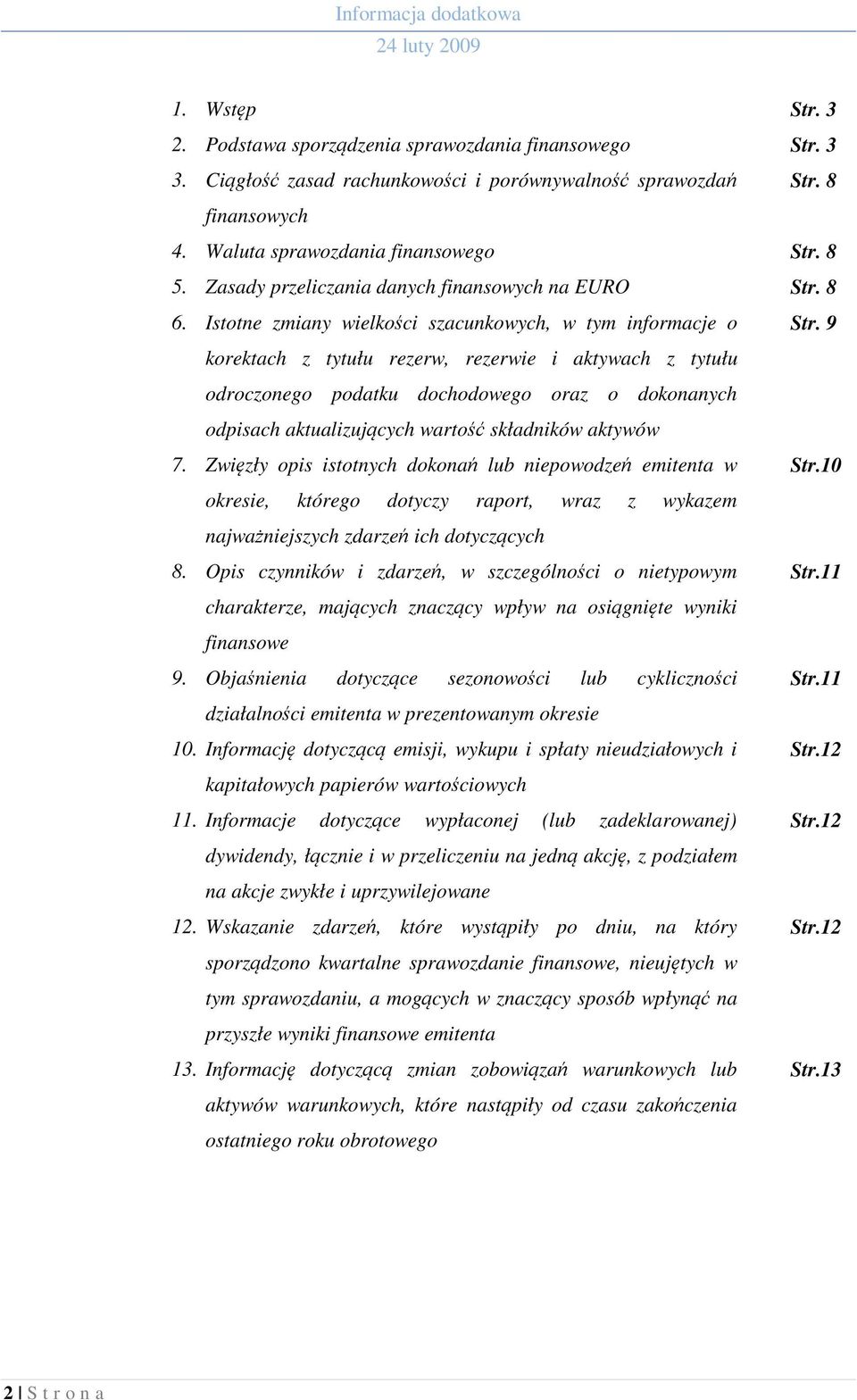 9 korektach z tytułu rezerw, rezerwie i aktywach z tytułu odroczonego podatku dochodowego oraz o dokonanych odpisach aktualizujących wartość składników aktywów 7.
