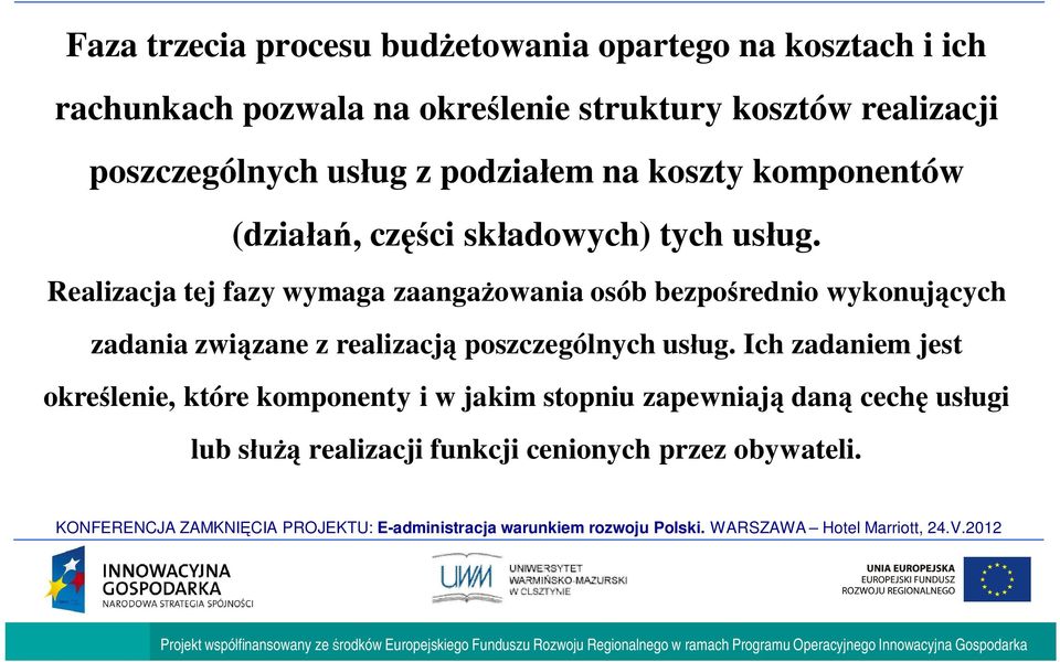 Realizacja tej fazy wymaga zaanga owania osób bezpo rednio wykonuj cych zadania zwi zane z realizacj poszczególnych us