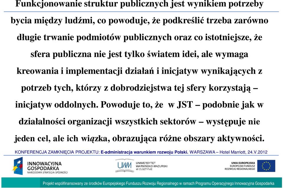 i inicjatyw wynikaj cych z potrzeb tych, którzy z dobrodziejstwa tej sfery korzystaj inicjatyw oddolnych.