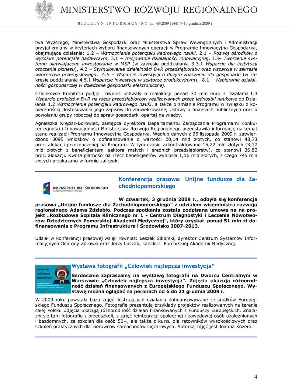 3 Tworzenie systemu ułatwiającego inwestowanie w MSP (w zakresie poddziałania 3.3.1 Wsparcie dla instytucji otoczenia biznesu), 4.