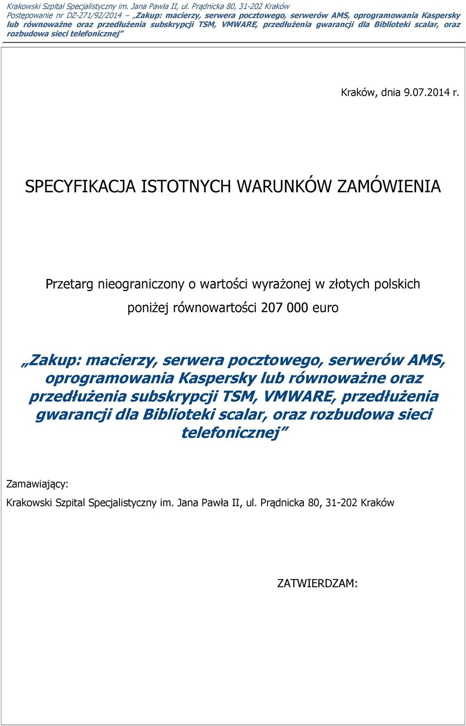 równowartości 207 000 euro Zakup: macierzy, serwera pocztowego, serwerów AMS, oprogramowania Kaspersky lub równoważne oraz