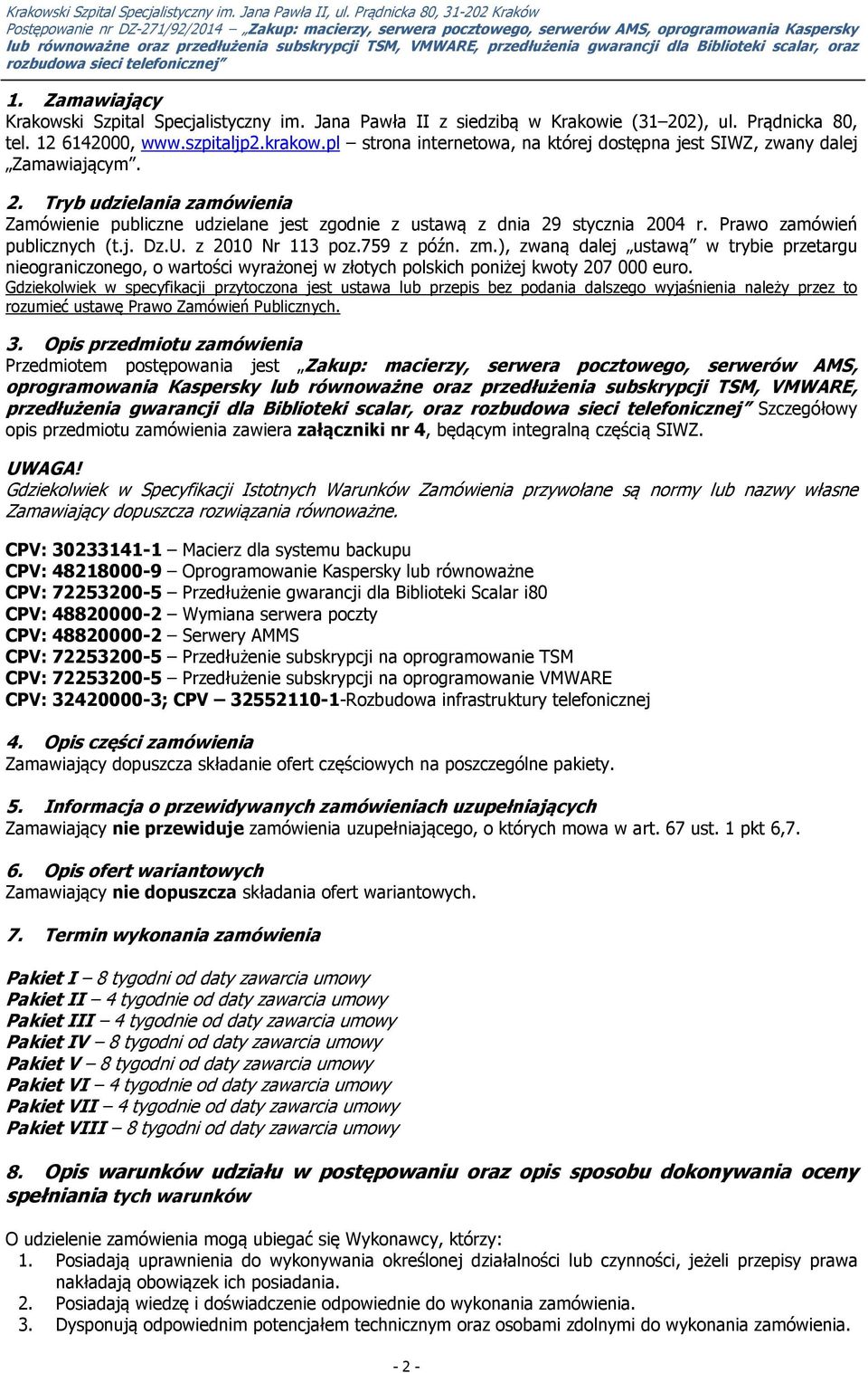 Prawo zamówień publicznych (t.j. Dz.U. z 2010 Nr 113 poz.759 z późn. zm.), zwaną dalej ustawą w trybie przetargu nieograniczonego, o wartości wyrażonej w złotych polskich poniżej kwoty 207 000 euro.