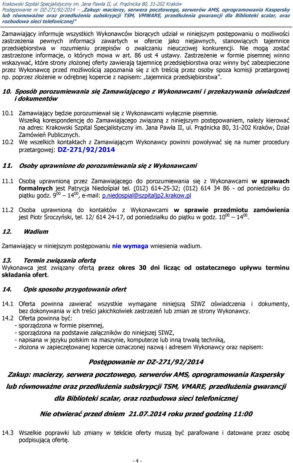 Zastrzeżenie w formie pisemnej winno wskazywać, które strony złożonej oferty zawierają tajemnicę przedsiębiorstwa oraz winny być zabezpieczone przez Wykonawcę przed możliwością zapoznania się z ich