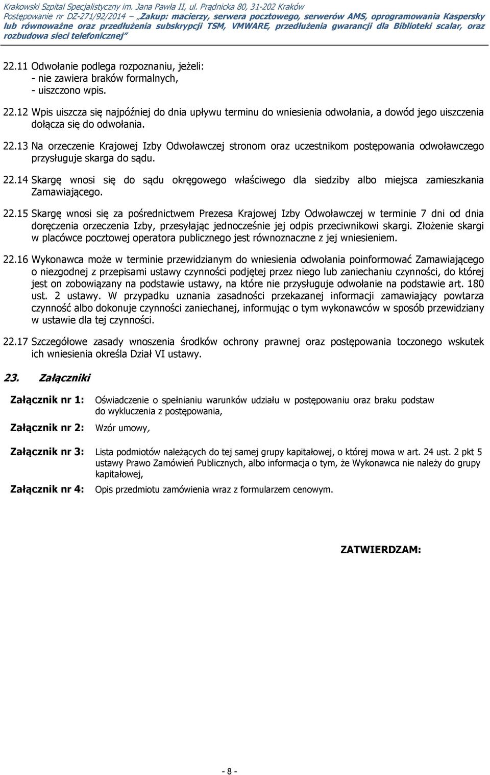 13 Na orzeczenie Krajowej Izby Odwoławczej stronom oraz uczestnikom postępowania odwoławczego przysługuje skarga do sądu. 22.