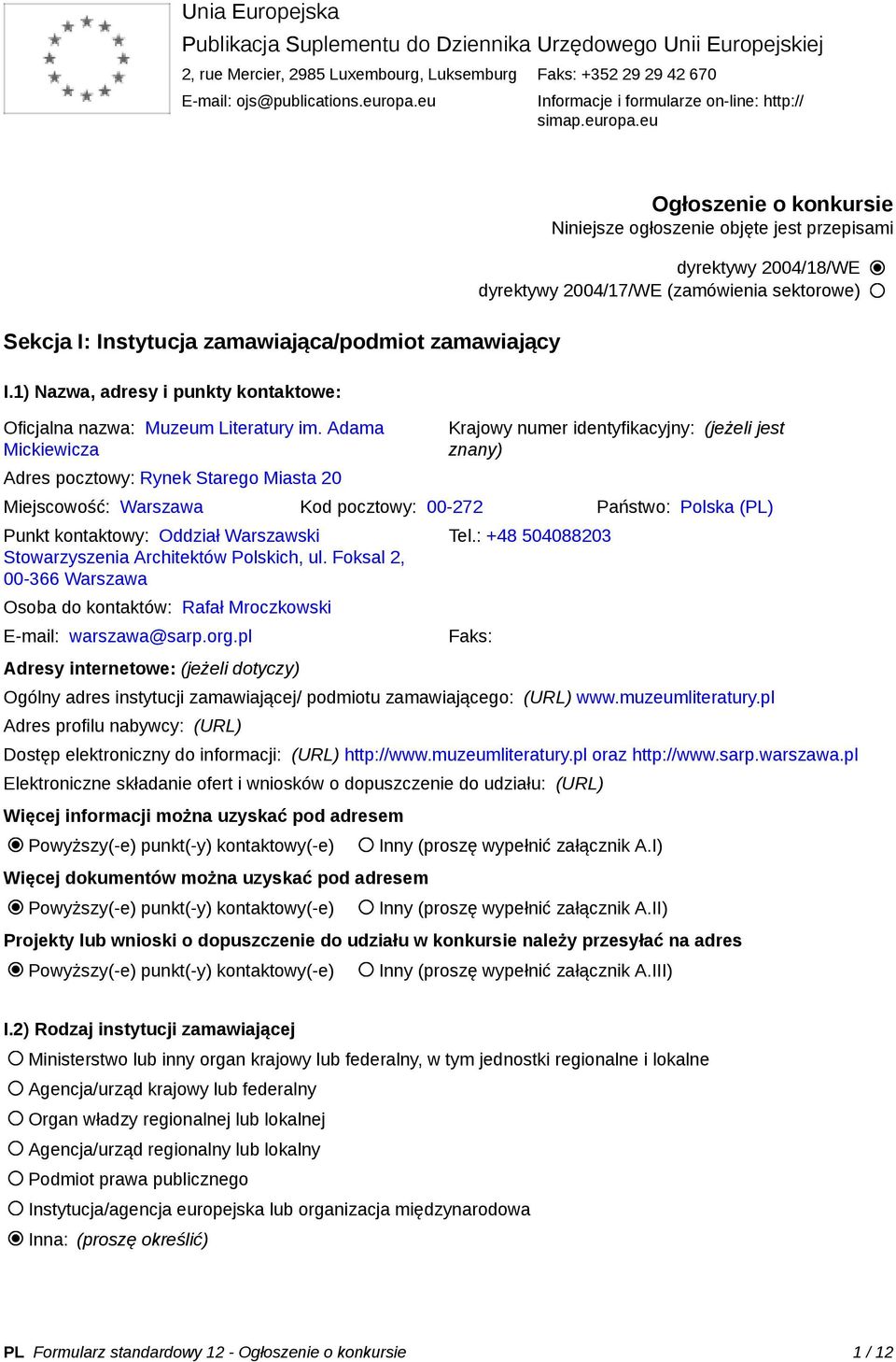 Adama Mickiewicza Adres pocztowy: Rynek Starego Miasta 20 Ogłoszenie o konkursie Niniejsze ogłoszenie objęte jest przepisami dyrektywy 2004/18/WE dyrektywy 2004/17/WE (zamówienia sektorowe) Krajowy