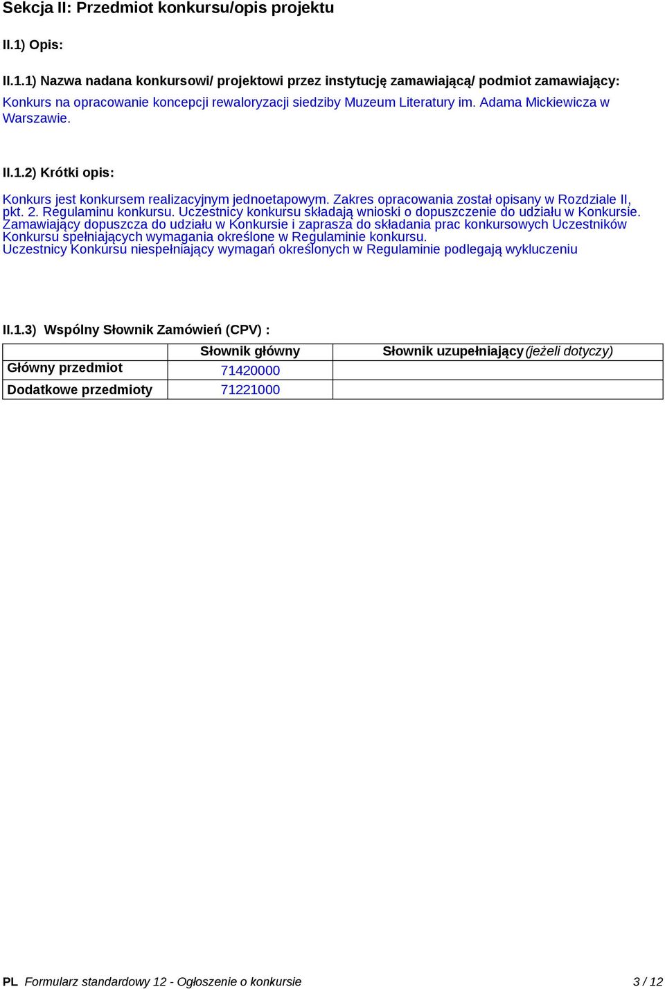 Adama Mickiewicza w Warszawie. II.1.2) Krótki opis: Konkurs jest konkursem realizacyjnym jednoetapowym. Zakres opracowania został opisany w Rozdziale II, pkt. 2. Regulaminu konkursu.