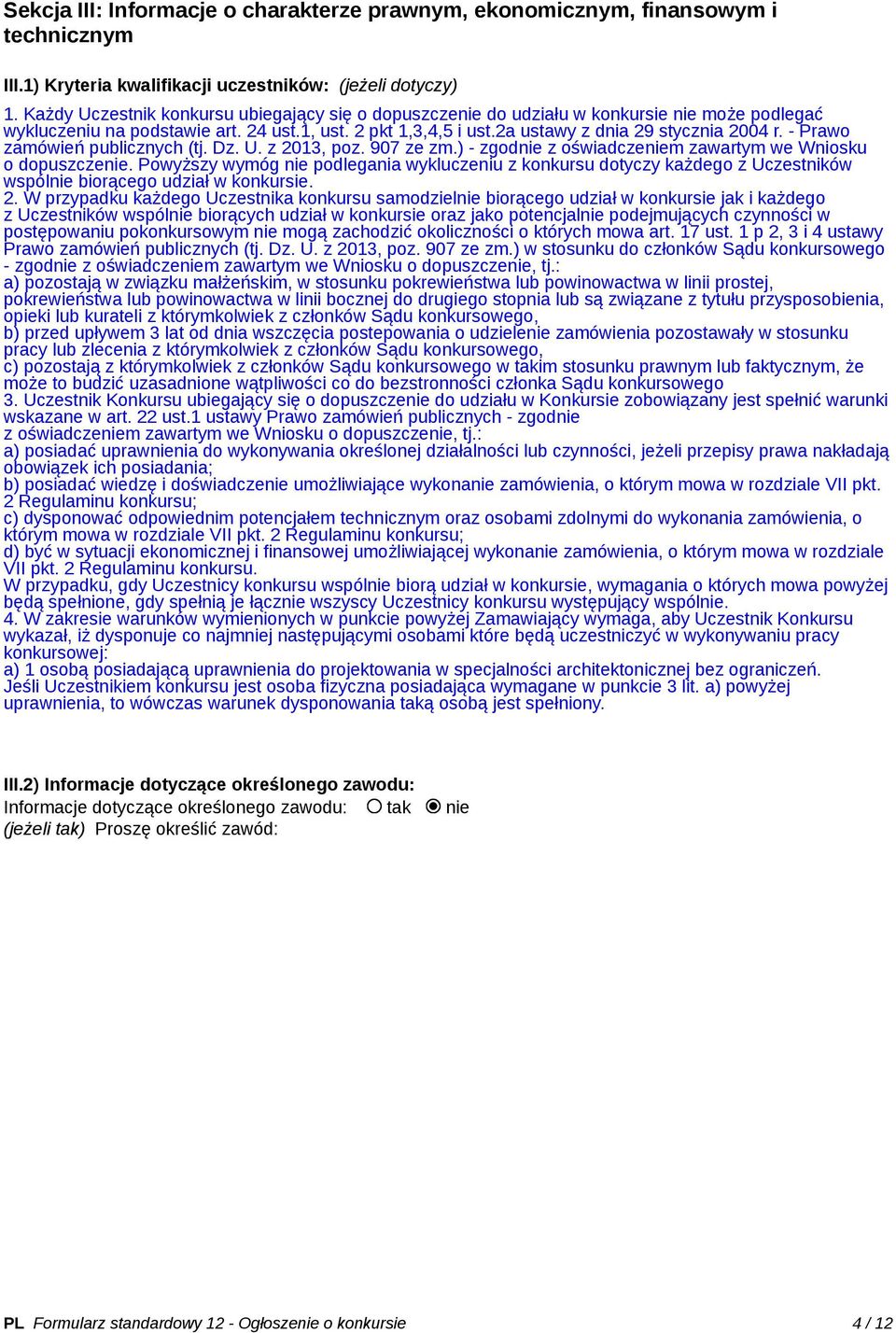 - Prawo zamówień publicznych (tj. Dz. U. z 2013, poz. 907 ze zm.) - zgodnie z oświadczeniem zawartym we Wniosku o dopuszczenie.