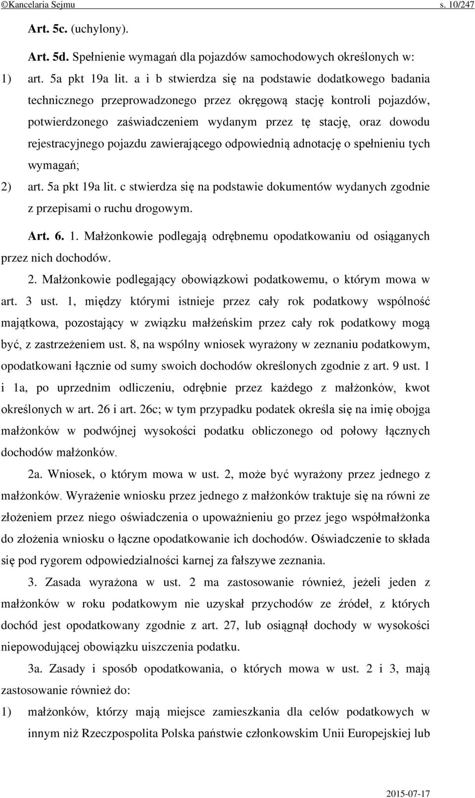 rejestracyjnego pojazdu zawierającego odpowiednią adnotację o spełnieniu tych wymagań; 2) art. 5a pkt 19a lit. c stwierdza się na podstawie dokumentów wydanych zgodnie z przepisami o ruchu drogowym.