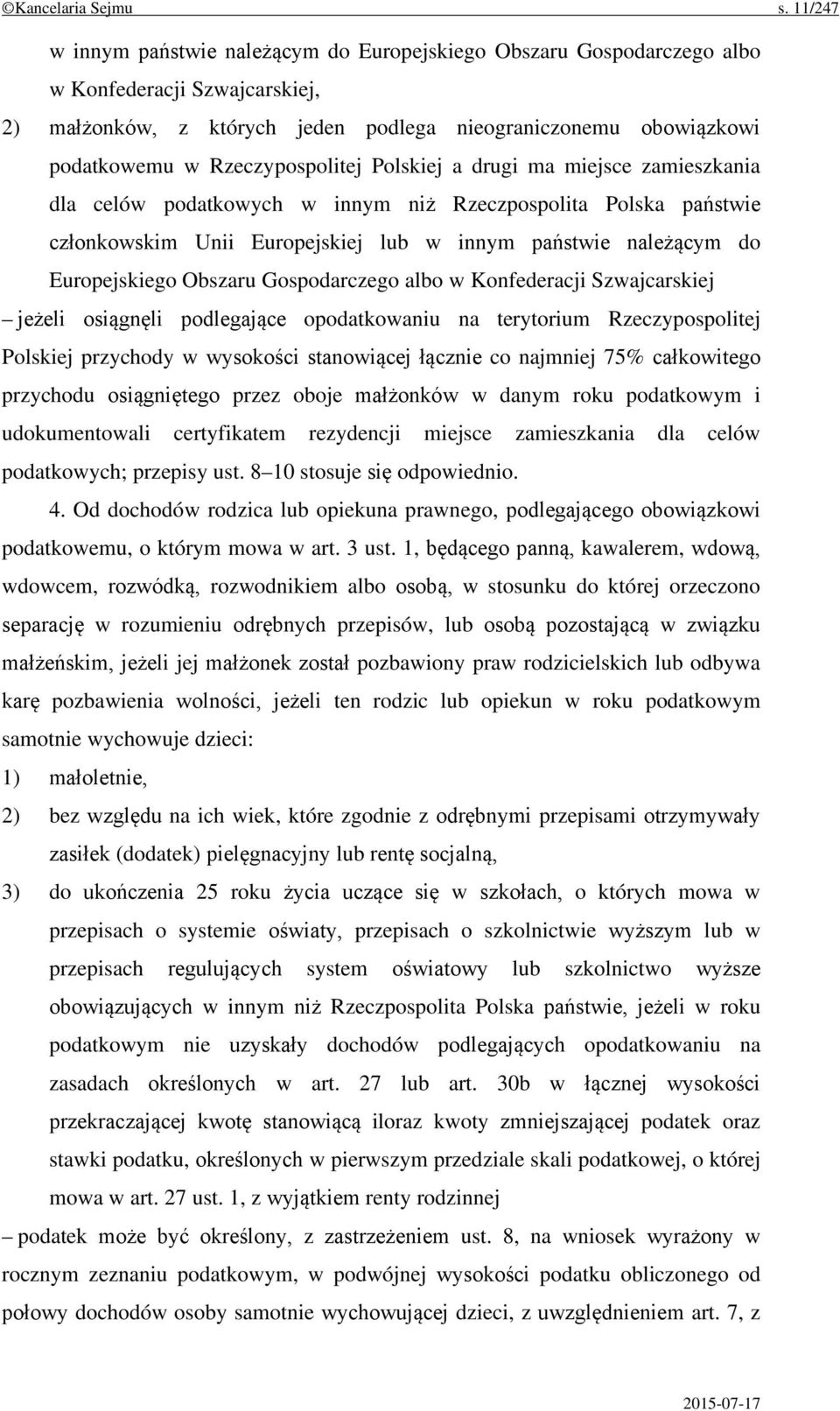 Rzeczypospolitej Polskiej a drugi ma miejsce zamieszkania dla celów podatkowych w innym niż Rzeczpospolita Polska państwie członkowskim Unii Europejskiej lub w innym państwie należącym do