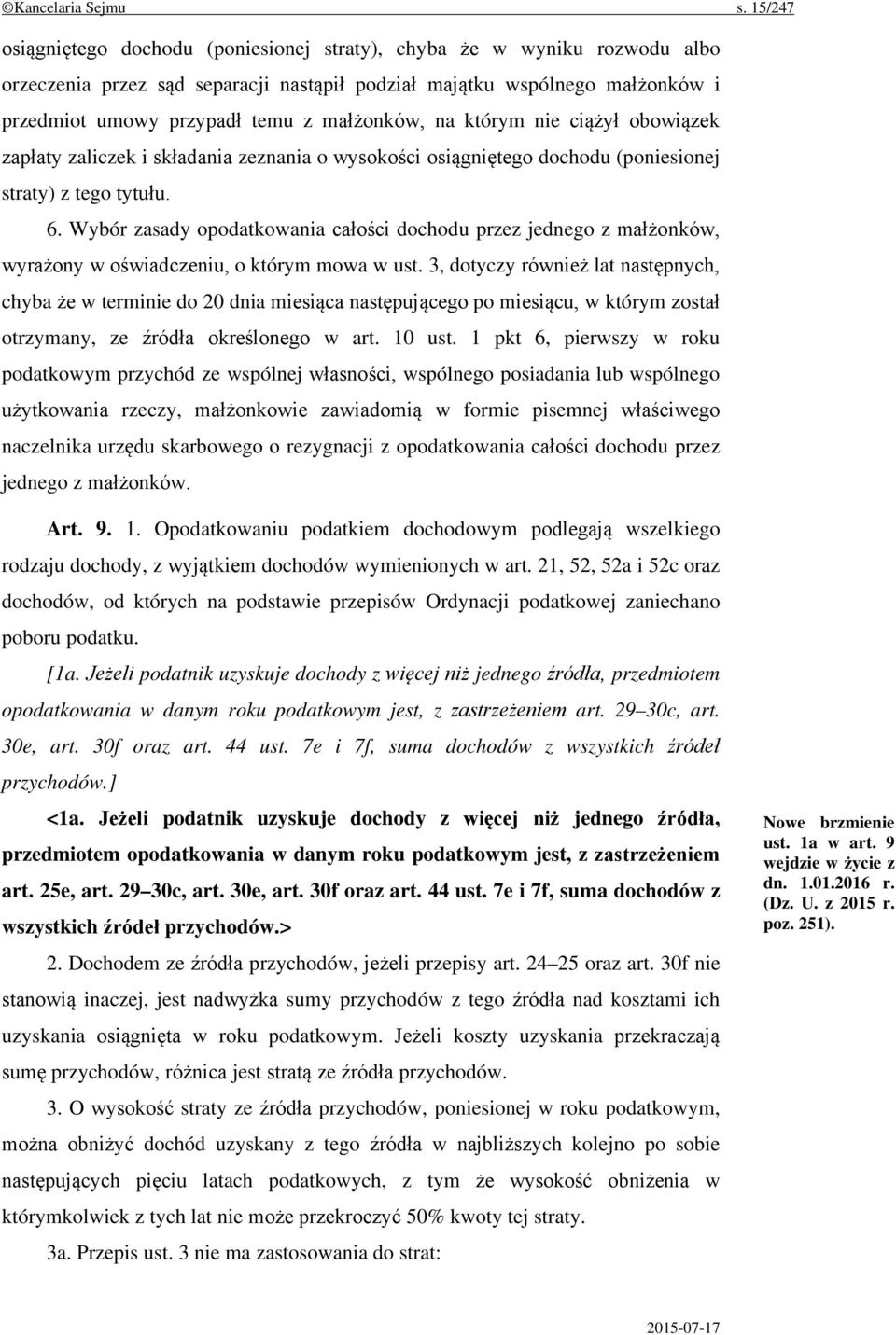 małżonków, na którym nie ciążył obowiązek zapłaty zaliczek i składania zeznania o wysokości osiągniętego dochodu (poniesionej straty) z tego tytułu. 6.