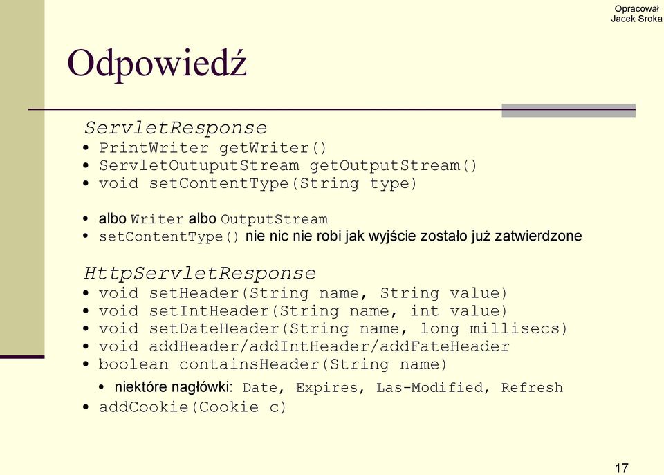 setheader(string name, String value) void setintheader(string name, int value) void setdateheader(string name, long millisecs) void