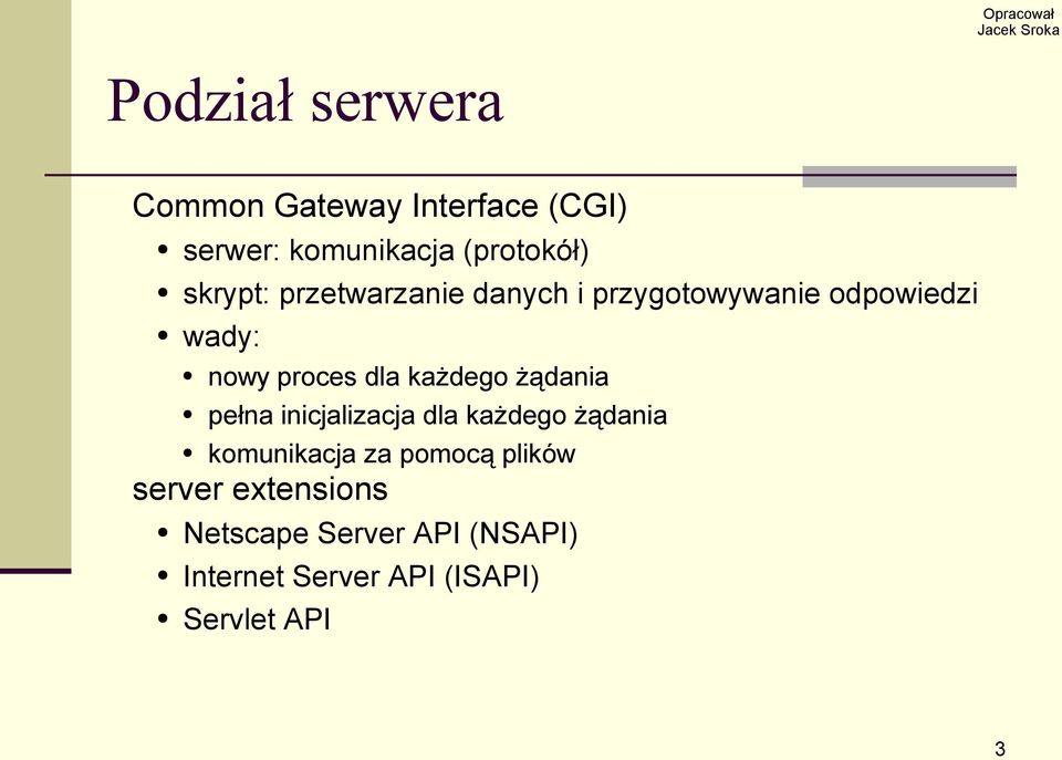 każdego żądania pełna inicjalizacja dla każdego żądania komunikacja za pomocą