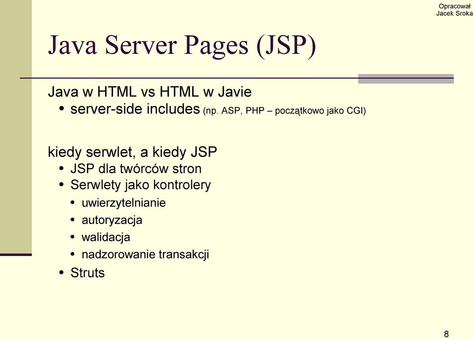 ASP, PHP początkowo jako CGI) kiedy serwlet, a kiedy JSP JSP