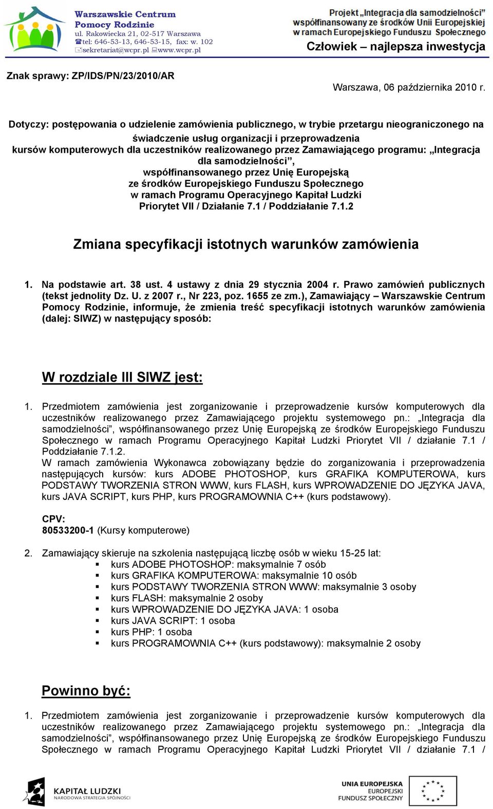 przez Zamawiającego programu: Integracja dla samodzielności, współfinansowanego przez Unię Europejską ze środków Europejskiego Funduszu Społecznego w ramach Programu Operacyjnego Kapitał Ludzki