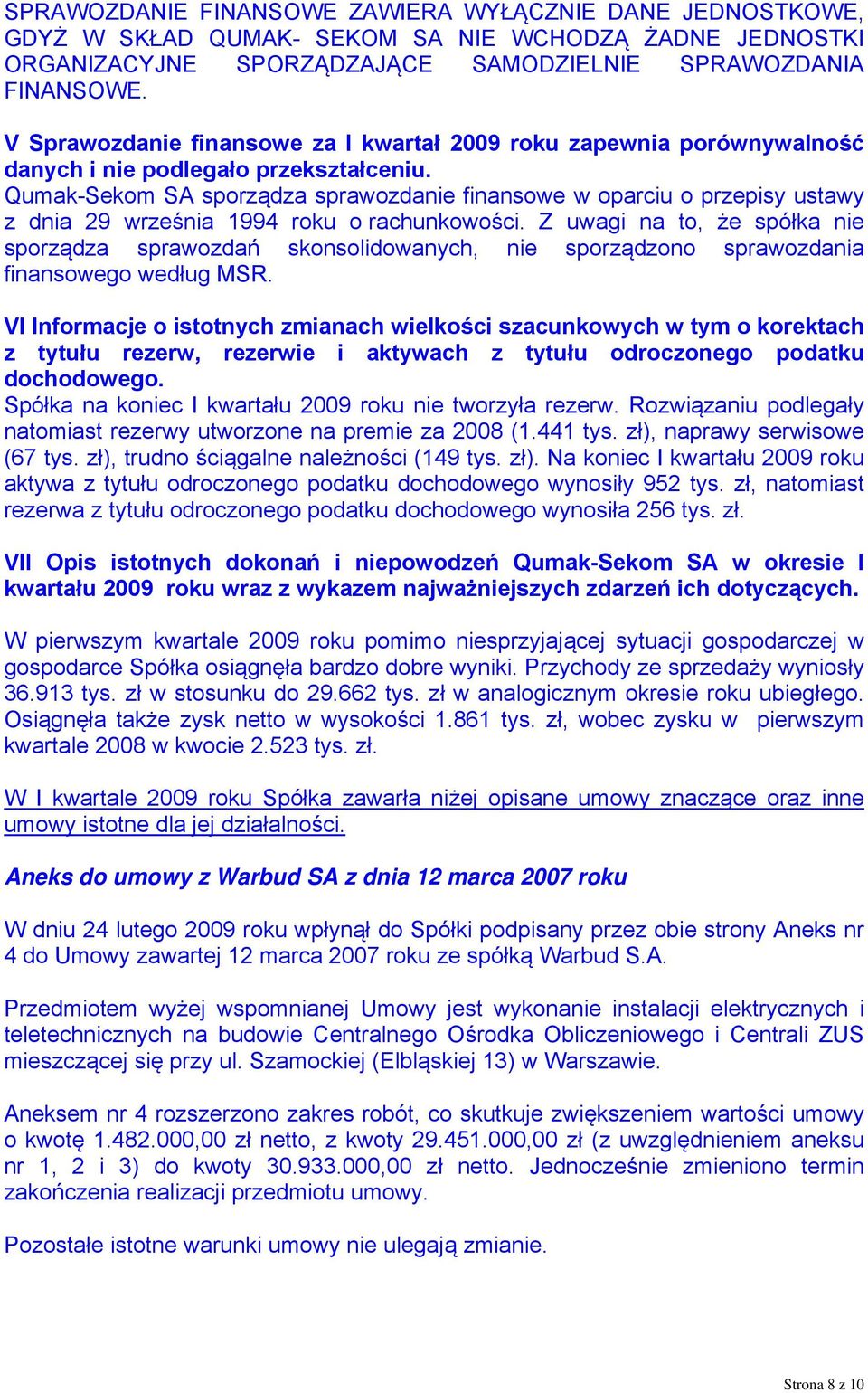 Qumak-Sekom SA sporządza sprawozdanie finansowe w oparciu o przepisy ustawy z dnia 29 września 1994 roku o rachunkowości.