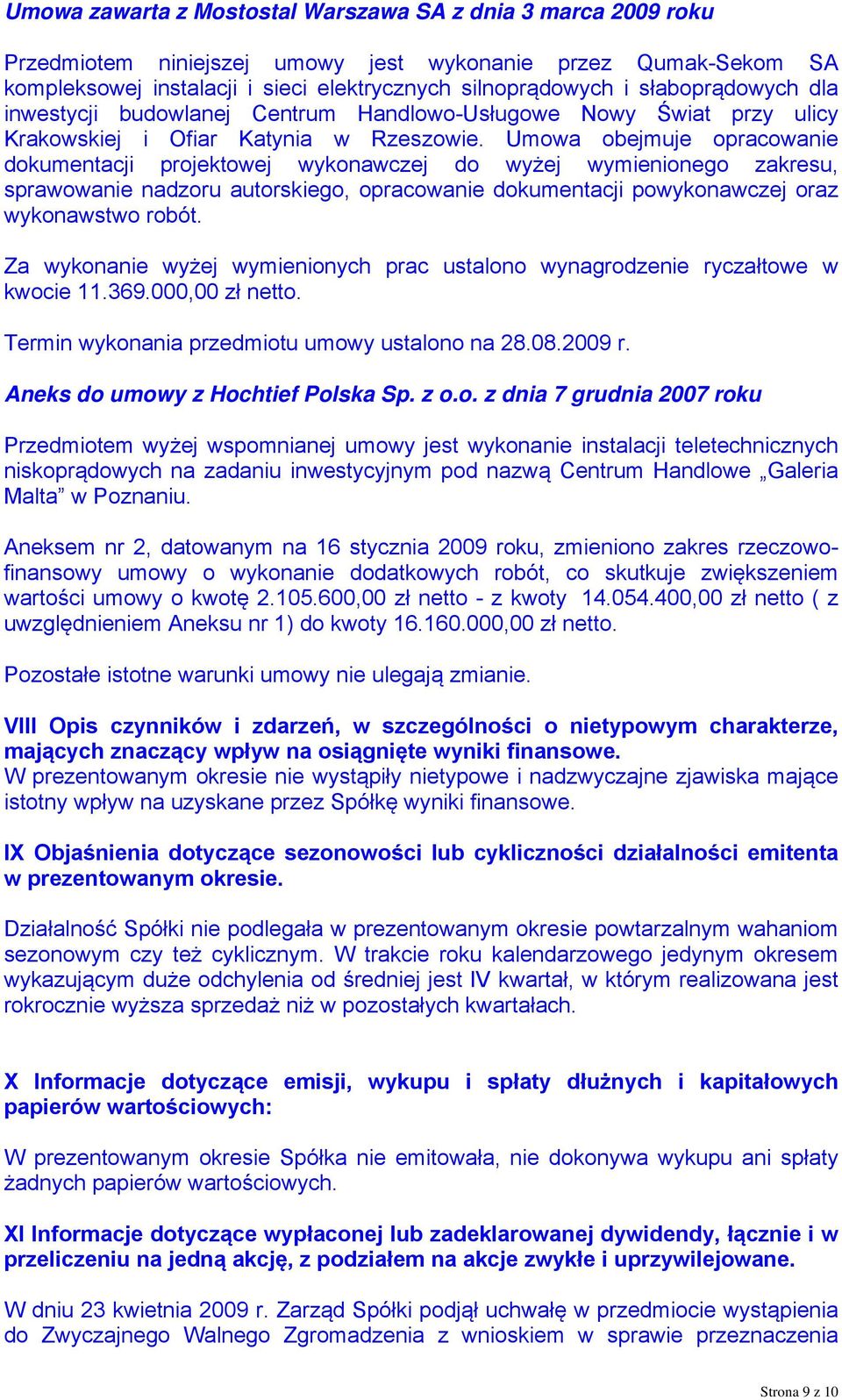 Umowa obejmuje opracowanie dokumentacji projektowej wykonawczej do wyżej wymienionego zakresu, sprawowanie nadzoru autorskiego, opracowanie dokumentacji powykonawczej oraz wykonawstwo robót.