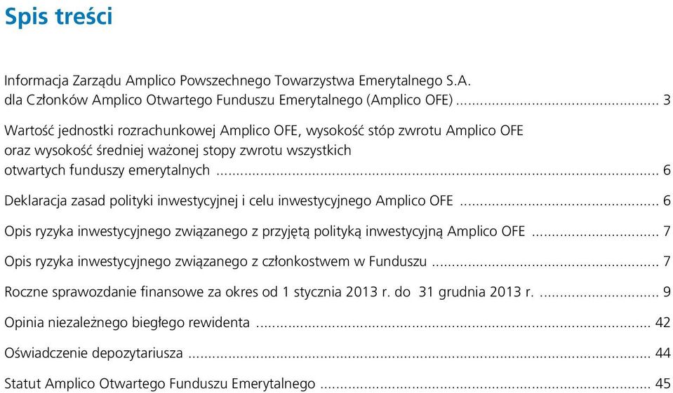 .. 6 Deklaracja zasad polityki inwestycyjnej i celu inwestycyjnego Amplico OFE... 6 Opis ryzyka inwestycyjnego związanego z przyjętą polityką inwestycyjną Amplico OFE.