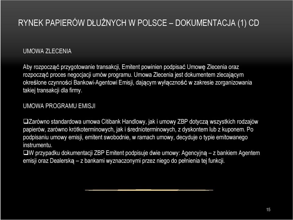 UMOWA PROGRAMU EMISJI Zarówno standardowa umowa Citibank Handlowy, jak i umowy ZBP dotyczą wszystkich rodzajów papierów, zarówno krótkoterminowych, jak i średnioterminowych, z dyskontem lub z kuponem.
