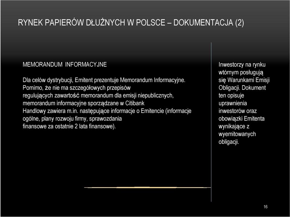 Handlowy zawiera m.in. następujące informacje o Emitencie (informacje ogólne, plany rozwoju firmy, sprawozdania finansowe za ostatnie 2 lata finansowe).