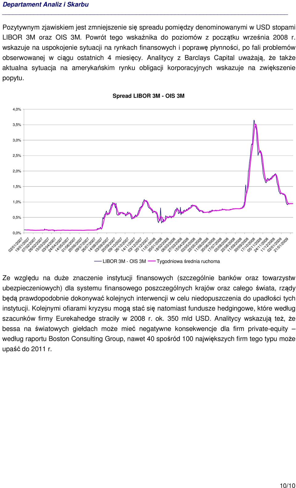 Analitycy z Barclays Capital uważają, że także aktualna sytuacja na amerykańskim rynku obligacji korporacyjnych wskazuje na zwiększenie popytu.