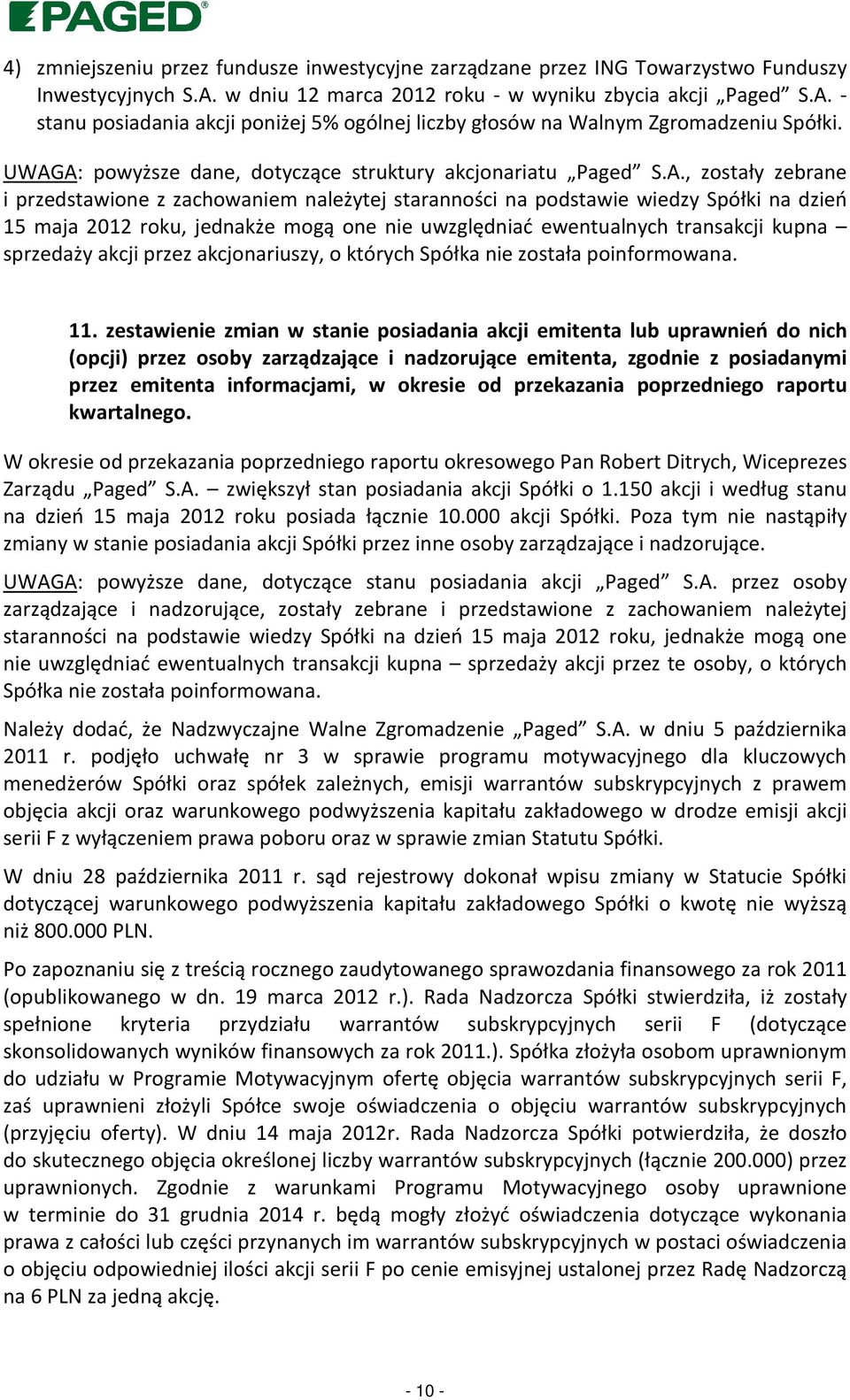 mogą one nie uwzględniać ewentualnych transakcji kupna sprzedaży akcji przez akcjonariuszy, o których Spółka nie została poinformowana. 11.